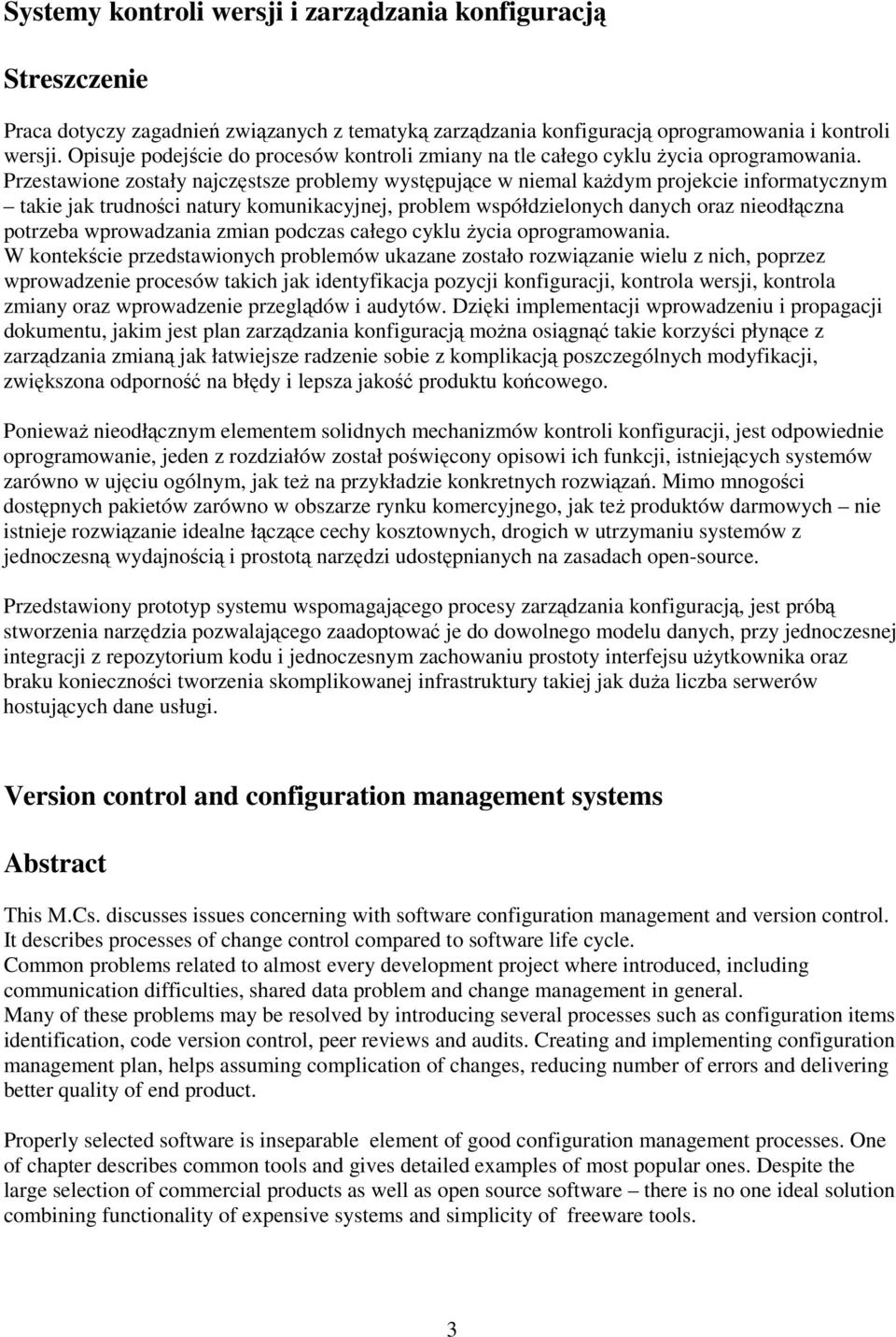 Przestawione zostały najczęstsze problemy występujące w niemal kaŝdym projekcie informatycznym takie jak trudności natury komunikacyjnej, problem współdzielonych danych oraz nieodłączna potrzeba