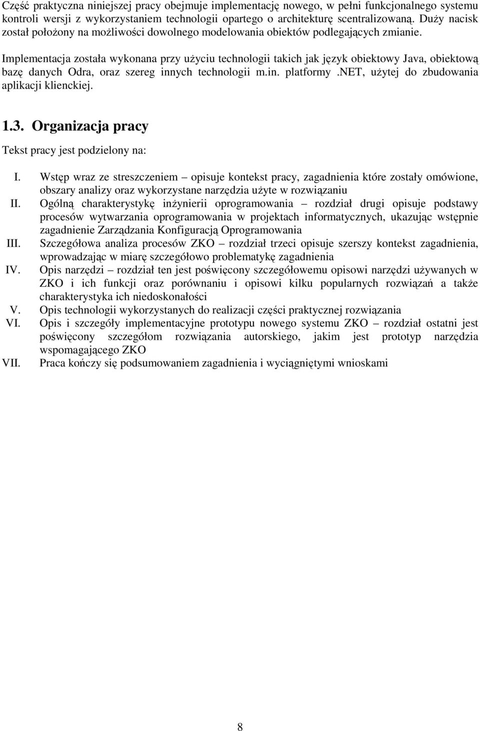 Implementacja została wykonana przy uŝyciu technologii takich jak język obiektowy Java, obiektową bazę danych Odra, oraz szereg innych technologii m.in. platformy.