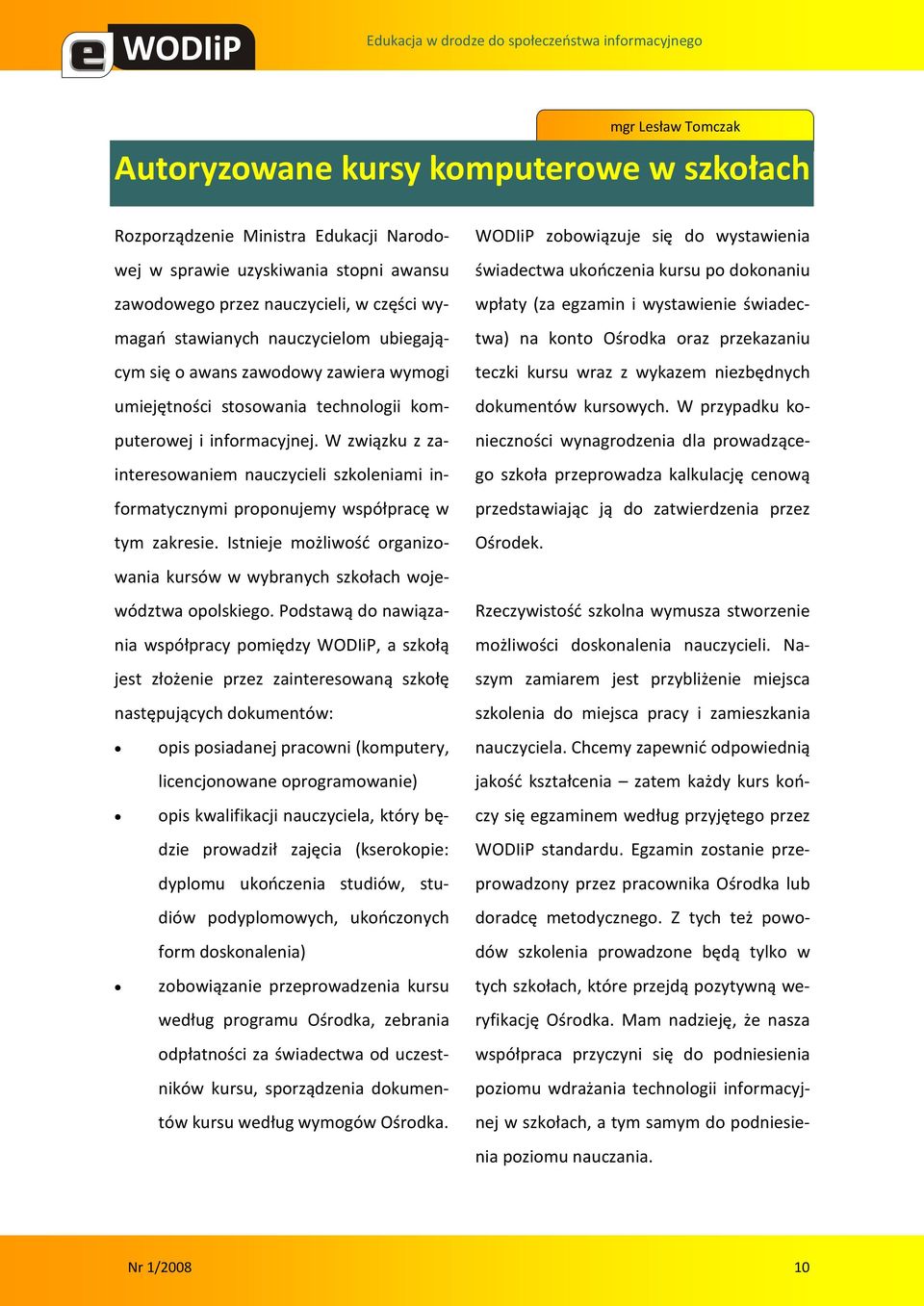 W przypadku konieczności wynagrodzenia dla prowadzącego szkoła przeprowadza kalkulację cenową przedstawiając ją do zatwierdzenia przez Ośrodek.