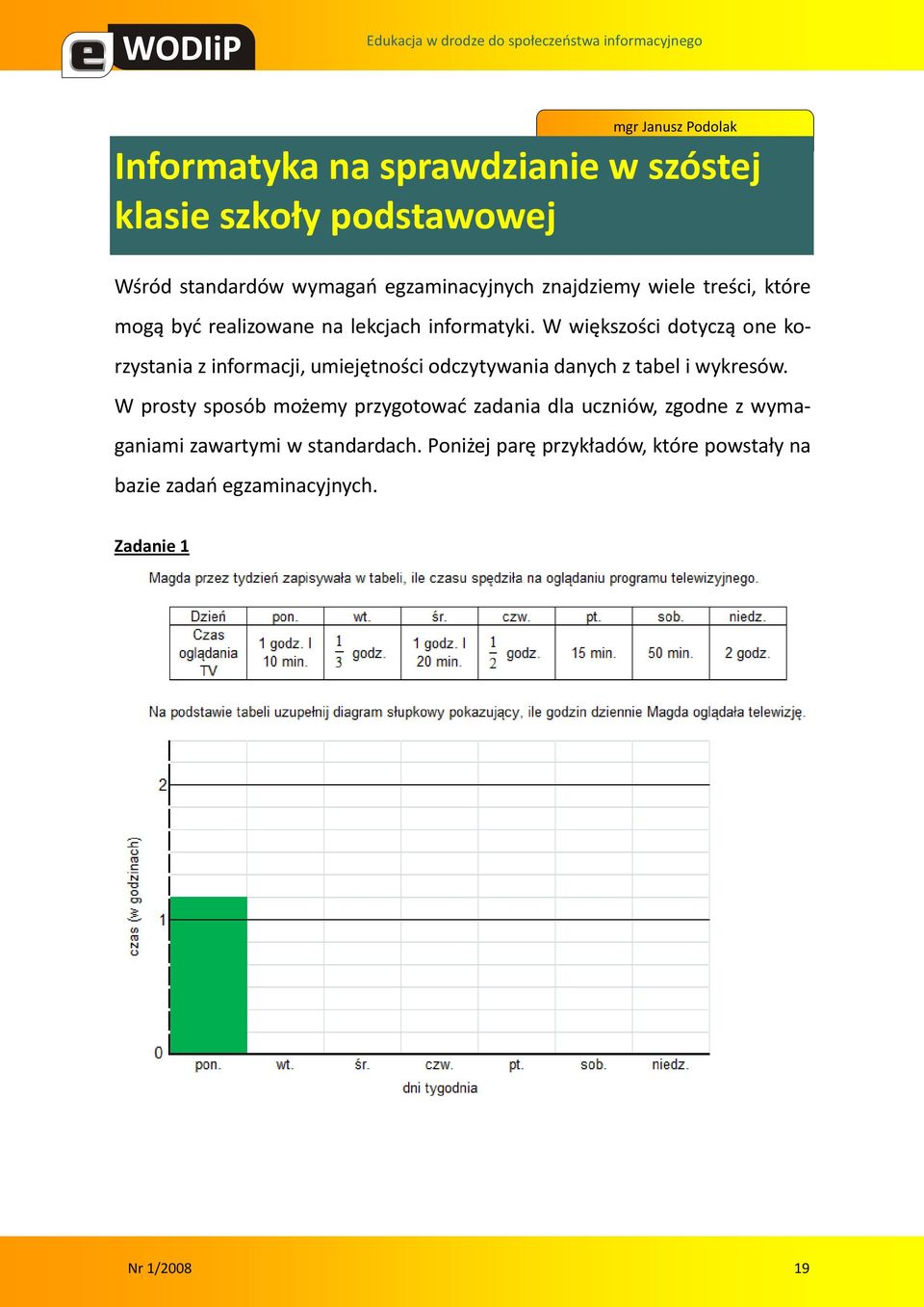 W większości dotyczą one korzystania z informacji, umiejętności odczytywania danych z tabel i wykresów.