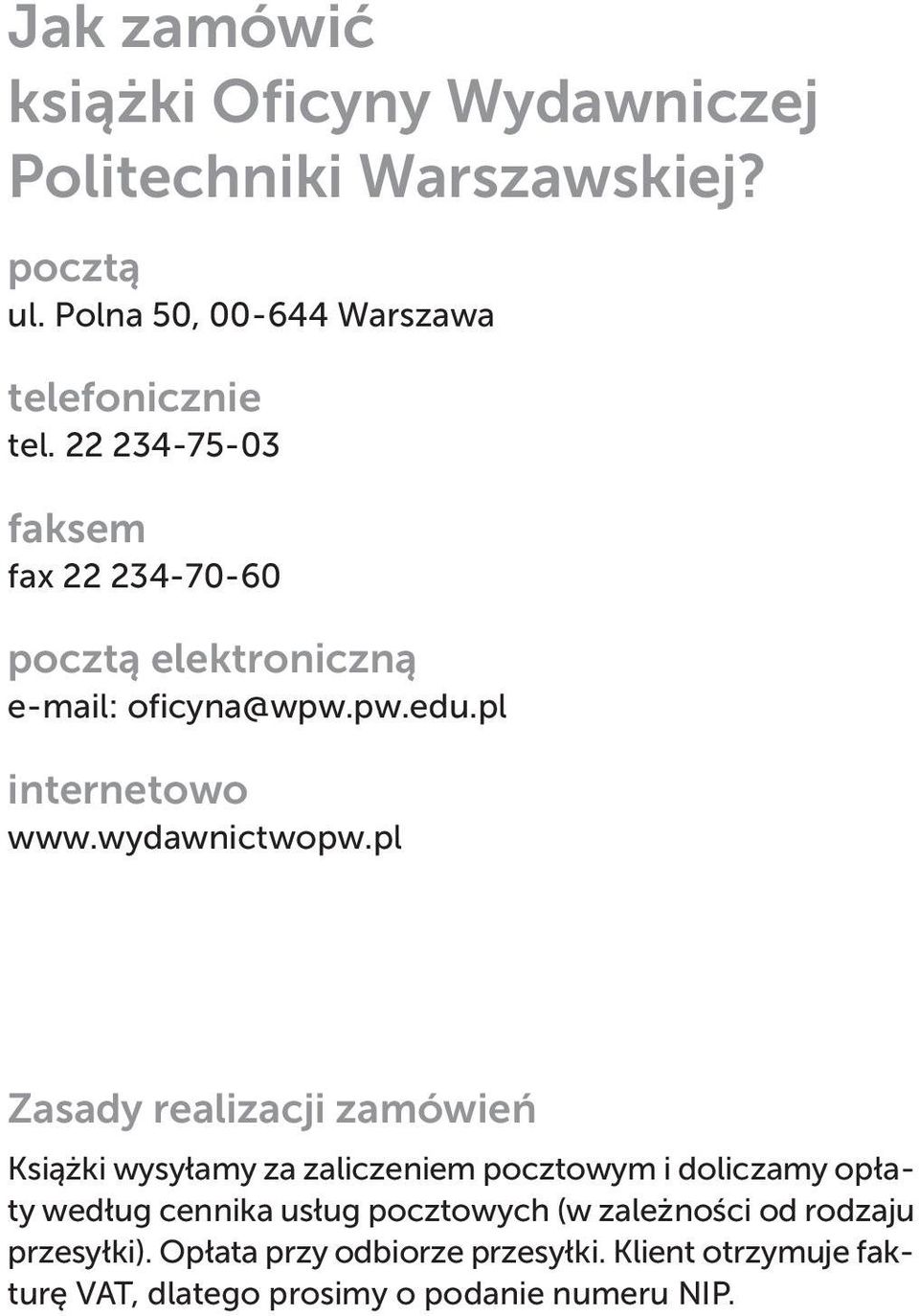 pl Zasady realizacji zamówień Książki wysyłamy za za li czeniem pocztowym i doliczamy opła - ty według cennika usług pocz to wych