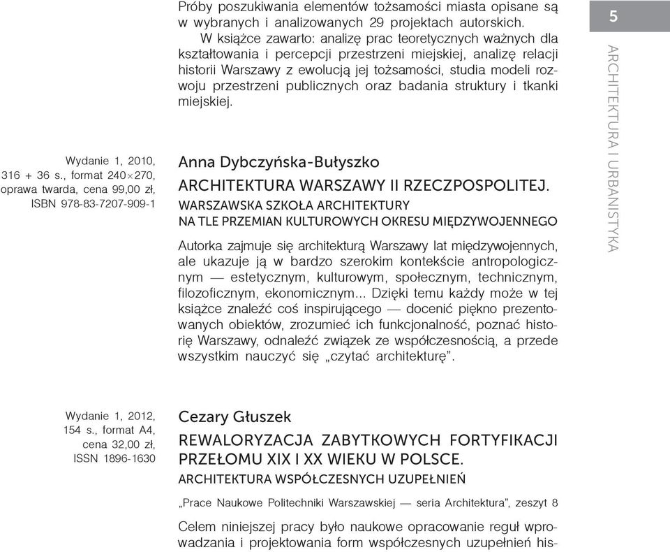 W książce zawarto: analizę prac teoretycznych ważnych dla kształtowania i percepcji przestrzeni miejskiej, analizę relacji historii Warszawy z ewolucją jej tożsamości, studia mo deli roz - wo ju