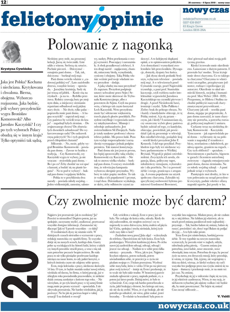 I czy po tych wyborach Polacy obudzą się w innym kraju? Tylko optymiści tak sądzą. Siedzimy przy stole, na proszonej kolacji. Jarzą się świeczniki. Lśni szkło z winem. Srebrzą się sztućce.