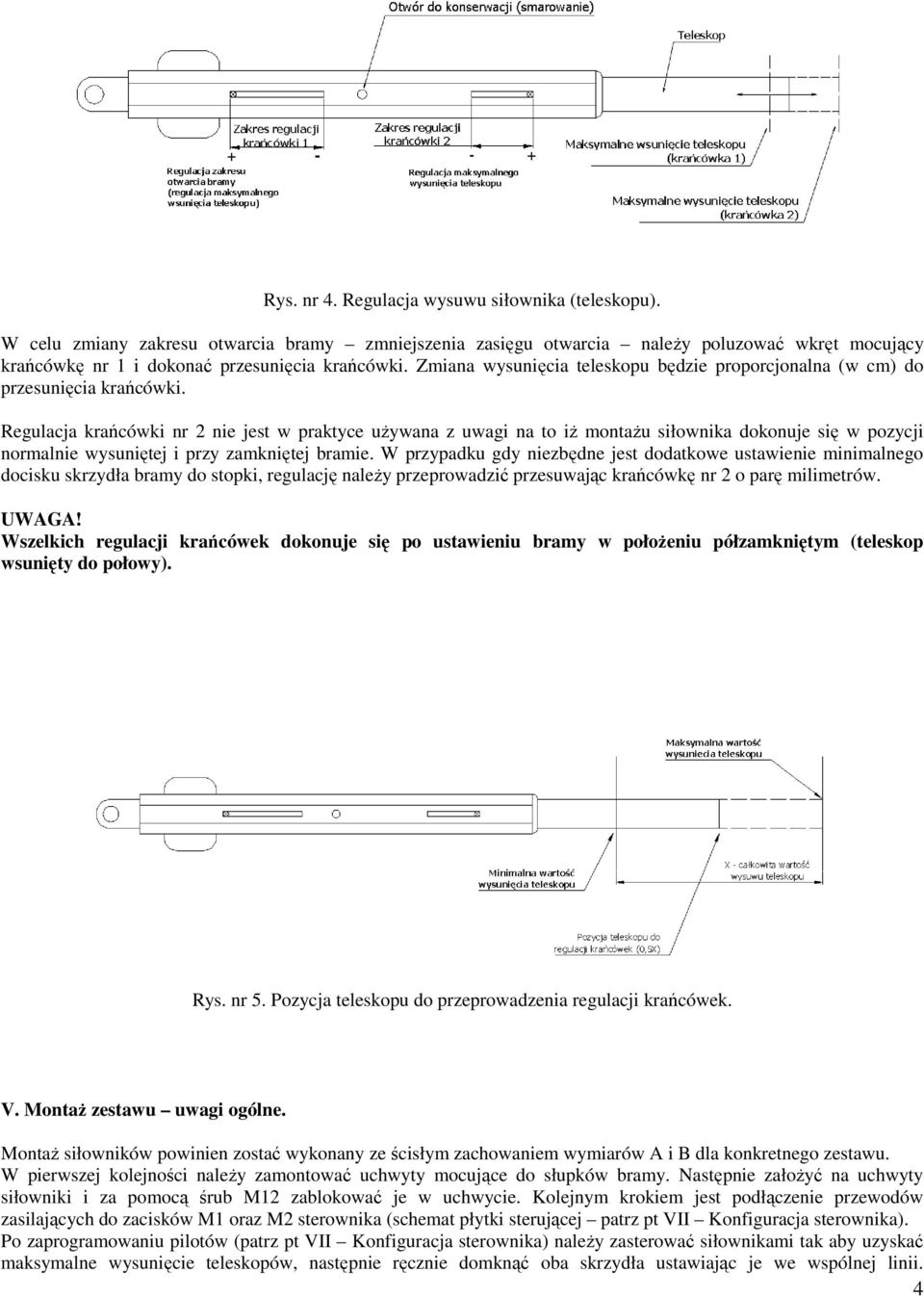 Regulacja krańcówki nr 2 nie jest w praktyce używana z uwagi na to iż montażu siłownika dokonuje się w pozycji normalnie wysuniętej i przy zamkniętej bramie.