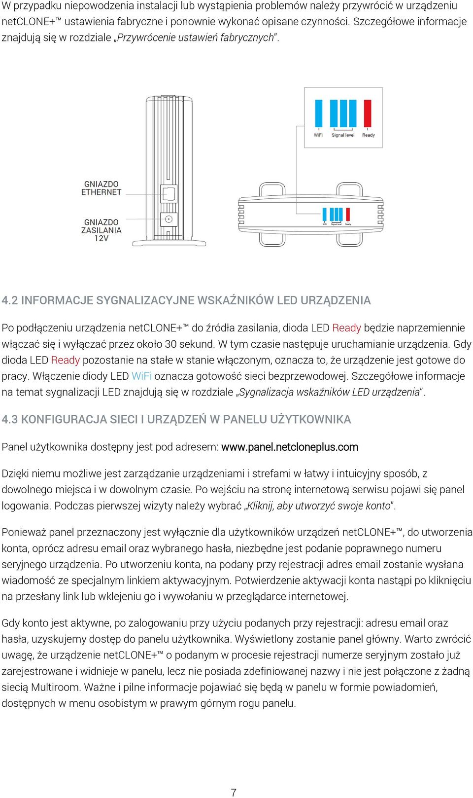 2 INFORMACJE SYGNALIZACYJNE WSKAŹNIKÓW LED URZĄDZENIA Po podłączeniu urządzenia netclone+ do źródła zasilania, dioda LED Ready będzie naprzemiennie włączać się i wyłączać przez około 30 sekund.