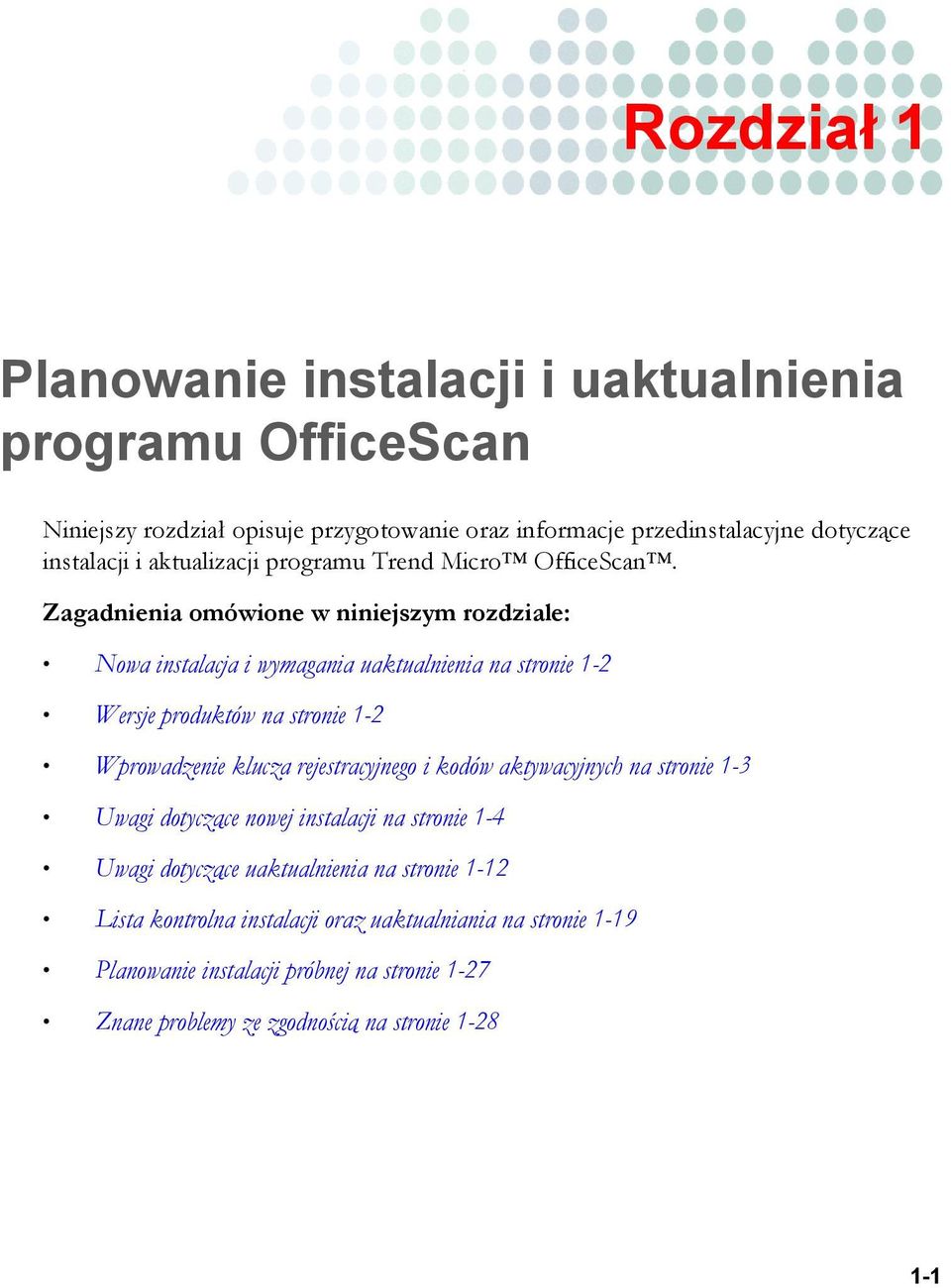 Zagadnienia omówione w niniejszym rozdziale: Nowa instalacja i wymagania uaktualnienia na stronie 1-2 Wersje produktów na stronie 1-2 Wprowadzenie klucza