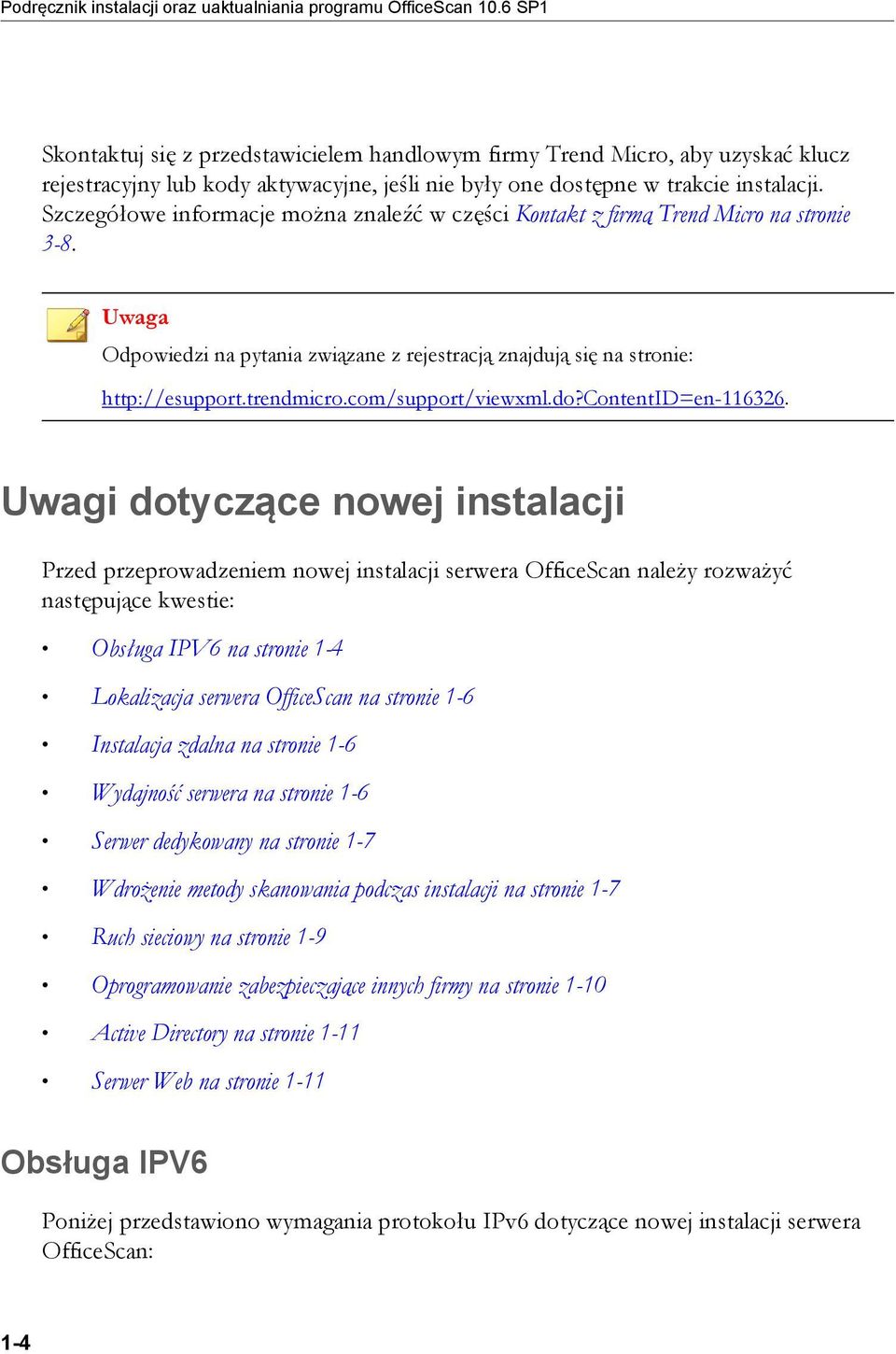 Szczegółowe informacje można znaleźć w części Kontakt z firmą Trend Micro na stronie 3-8. Uwaga Odpowiedzi na pytania związane z rejestracją znajdują się na stronie: http://esupport.trendmicro.