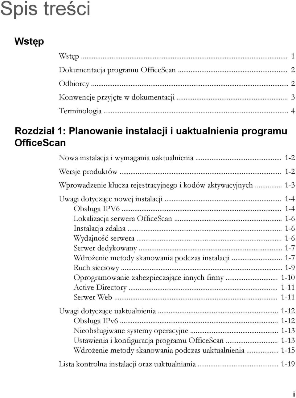 .. 1-2 Wprowadzenie klucza rejestracyjnego i kodów aktywacyjnych... 1-3 Uwagi dotyczące nowej instalacji... 1-4 Obsługa IPV6... 1-4 Lokalizacja serwera OfficeScan... 1-6 Instalacja zdalna.