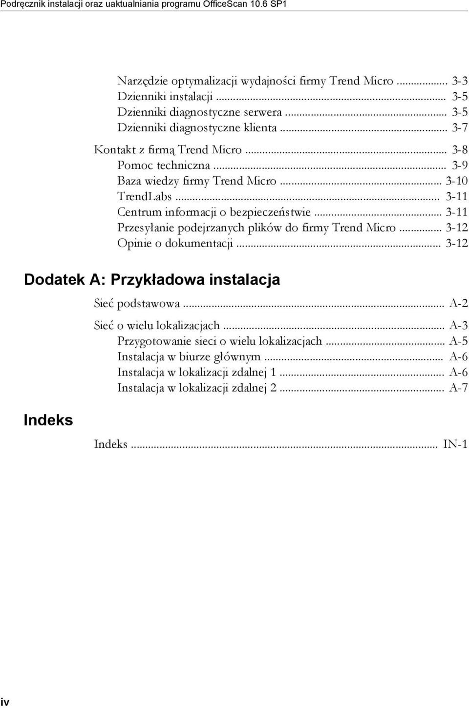 .. 3-11 Centrum informacji o bezpieczeństwie... 3-11 Przesyłanie podejrzanych plików do firmy Trend Micro... 3-12 Opinie o dokumentacji... 3-12 Dodatek A: Przykładowa instalacja Sieć podstawowa.