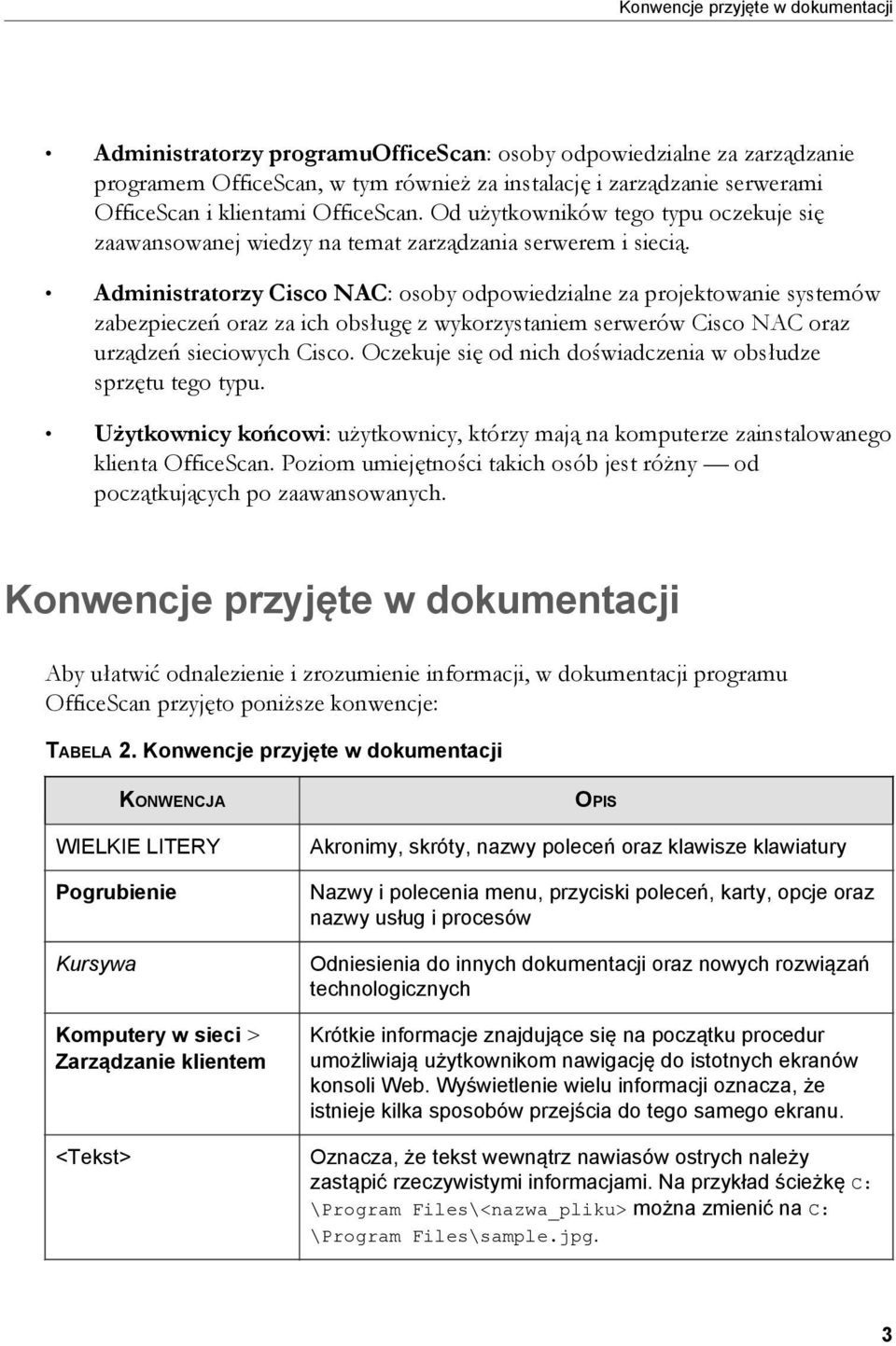 Administratorzy Cisco NAC: osoby odpowiedzialne za projektowanie systemów zabezpieczeń oraz za ich obsługę z wykorzystaniem serwerów Cisco NAC oraz urządzeń sieciowych Cisco.