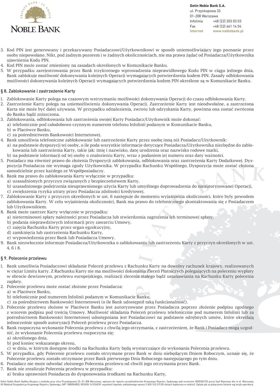 W przypadku zarejestrowania przez Bank trzykrotnego wprowadzenia nieprawidłowego Kodu PIN w ciągu jednego dnia, Bank zablokuje możliwość dokonywania kolejnych Operacji wymagających potwierdzenia