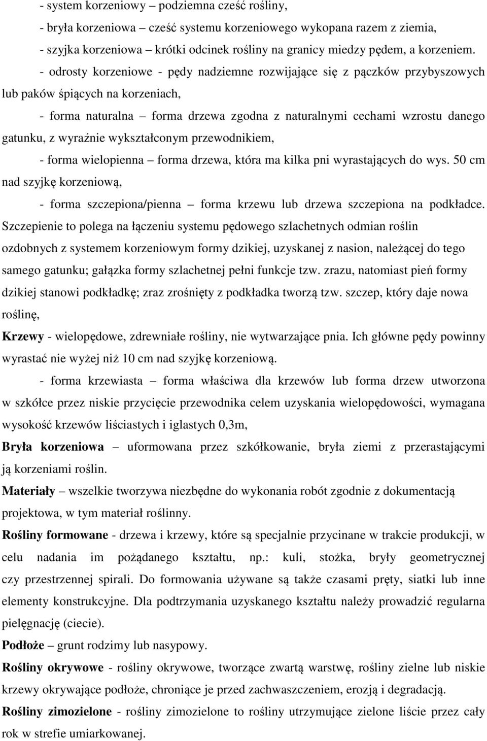 wyraźnie wykształconym przewodnikiem, - forma wielopienna forma drzewa, która ma kilka pni wyrastających do wys.