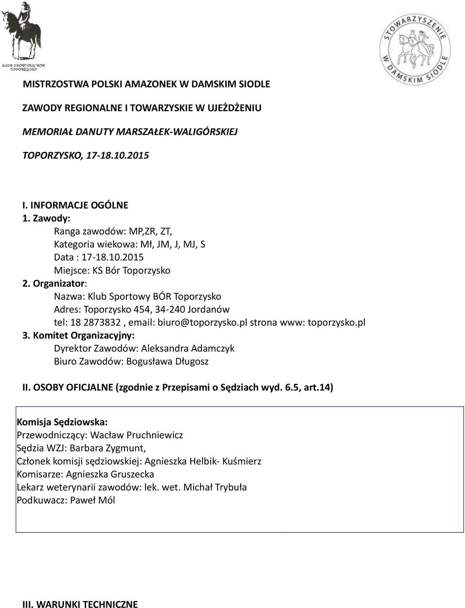 Komitet Organizacyjny: Dyrektor Zawodów: Aleksandra Adamczyk Biuro Zawodów: Bogusława Długosz II. OSOBY OFICJALNE (zgodnie z Przepisami o Sędziach wyd. 6.5, art.