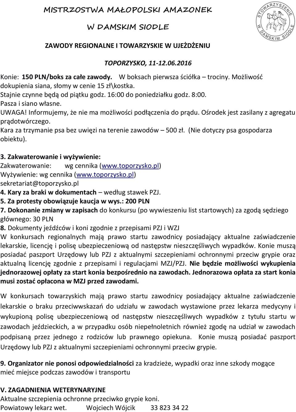 (Nie dotyczy psa gospodarza obiektu). 3. Zakwaterowanie i wyżywienie: Zakwaterowanie: wg cennika (www.toporzysko.pl) Wyżywienie: wg cennika (www.toporzysko.pl) sekretariat@toporzysko.pl 4.