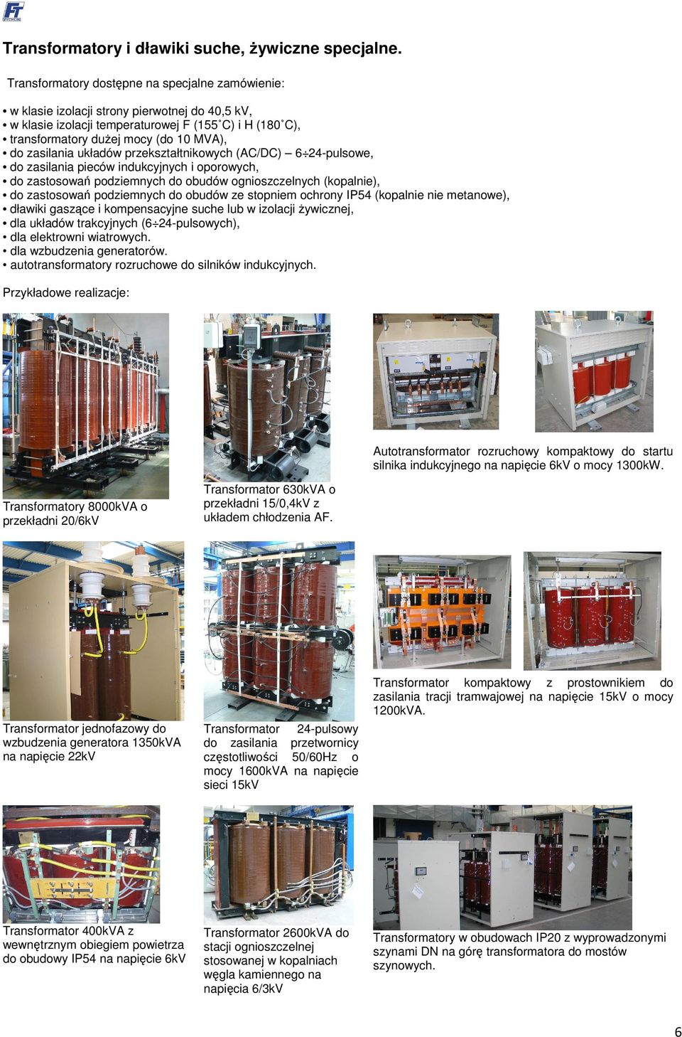 zasilania układów przekształtnikowych (AC/DC) 6 24-pulsowe, do zasilania pieców indukcyjnych i oporowych, do zastosowań podziemnych do obudów ognioszczelnych (kopalnie), do zastosowań podziemnych do