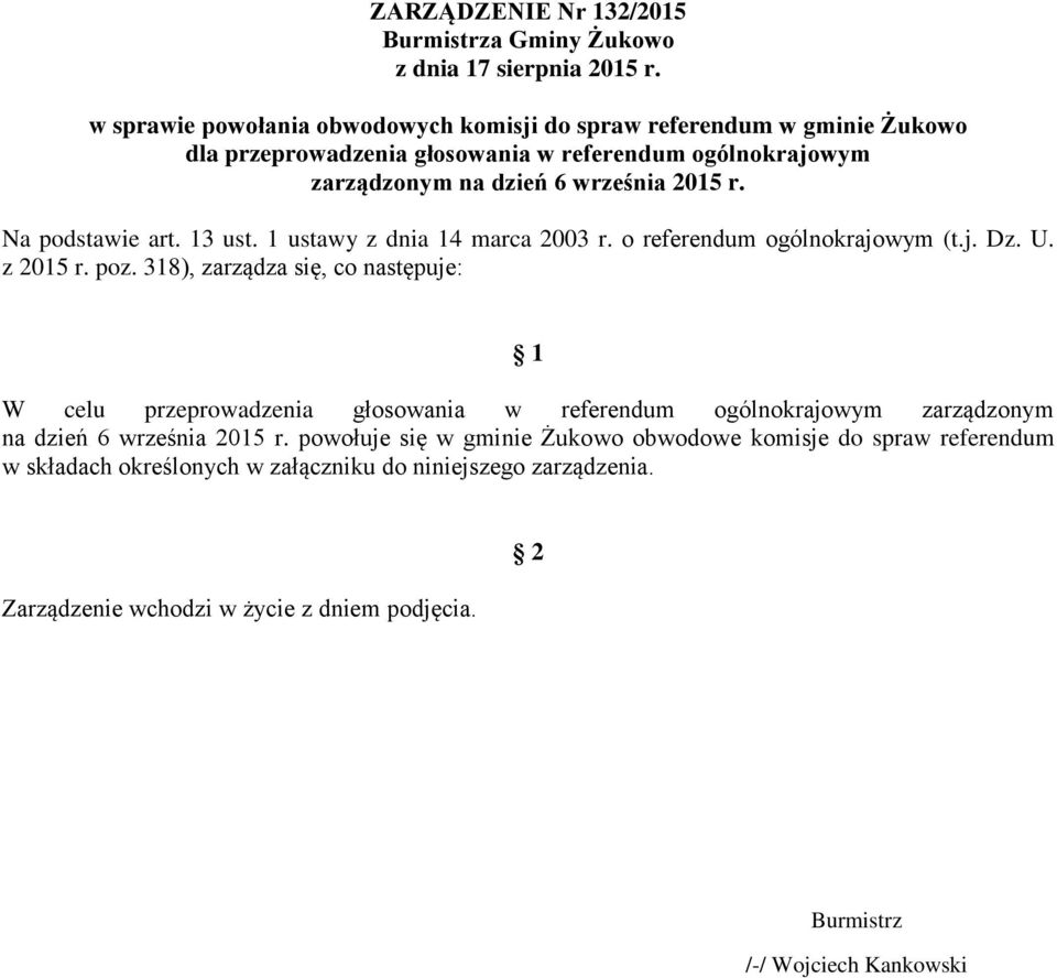 Na podstawie art. 3 ust. ustawy z dnia marca 2003 r. o referendum ogólnokrajowym (t.j. Dz. U. z 205 r. poz.