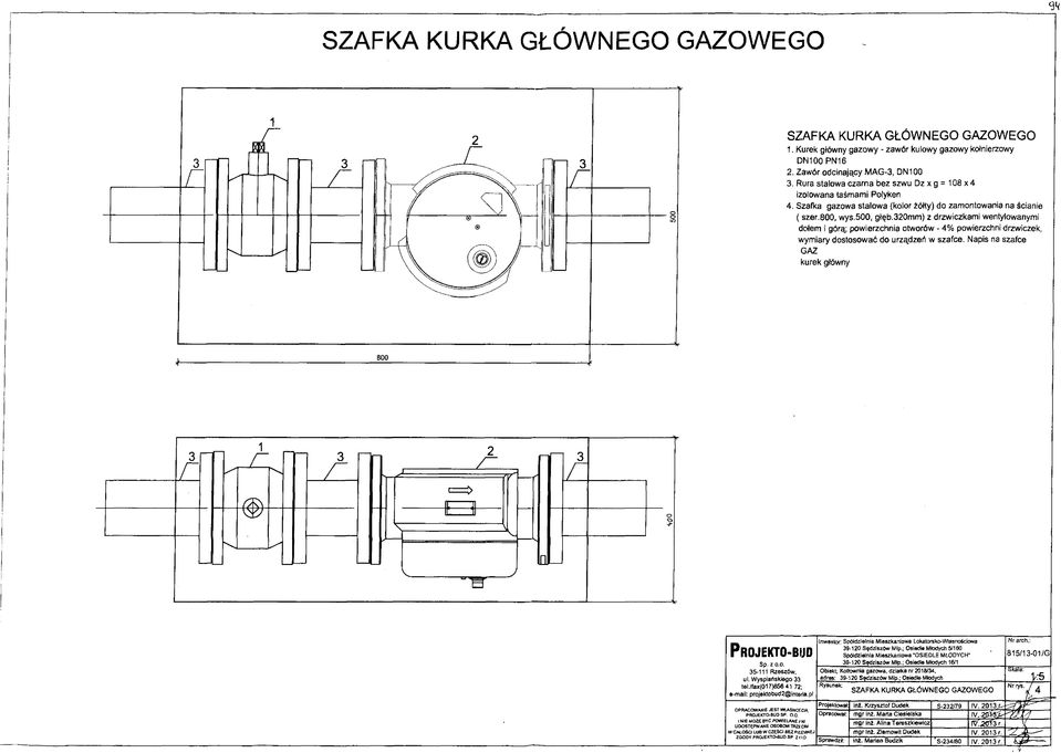 320mm) z drzwiczkami wentylowanymi dołem i górą; powierzchnia otworów - 4% powierzchni drzwiczek, wymiary dostosować do urządzeń w szafce. Napis na szafce GAZ kurek główny P r ojek to- bud Sp. z o.o. 35-111 Rzeszów, ul.