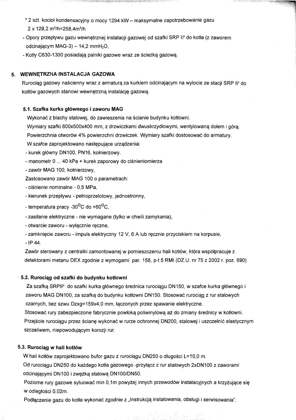 MAG-3) - 14,2 mmh20, - Kotły C630-1300 posiadają palniki gazowe wraz ze ścieżką gazową.