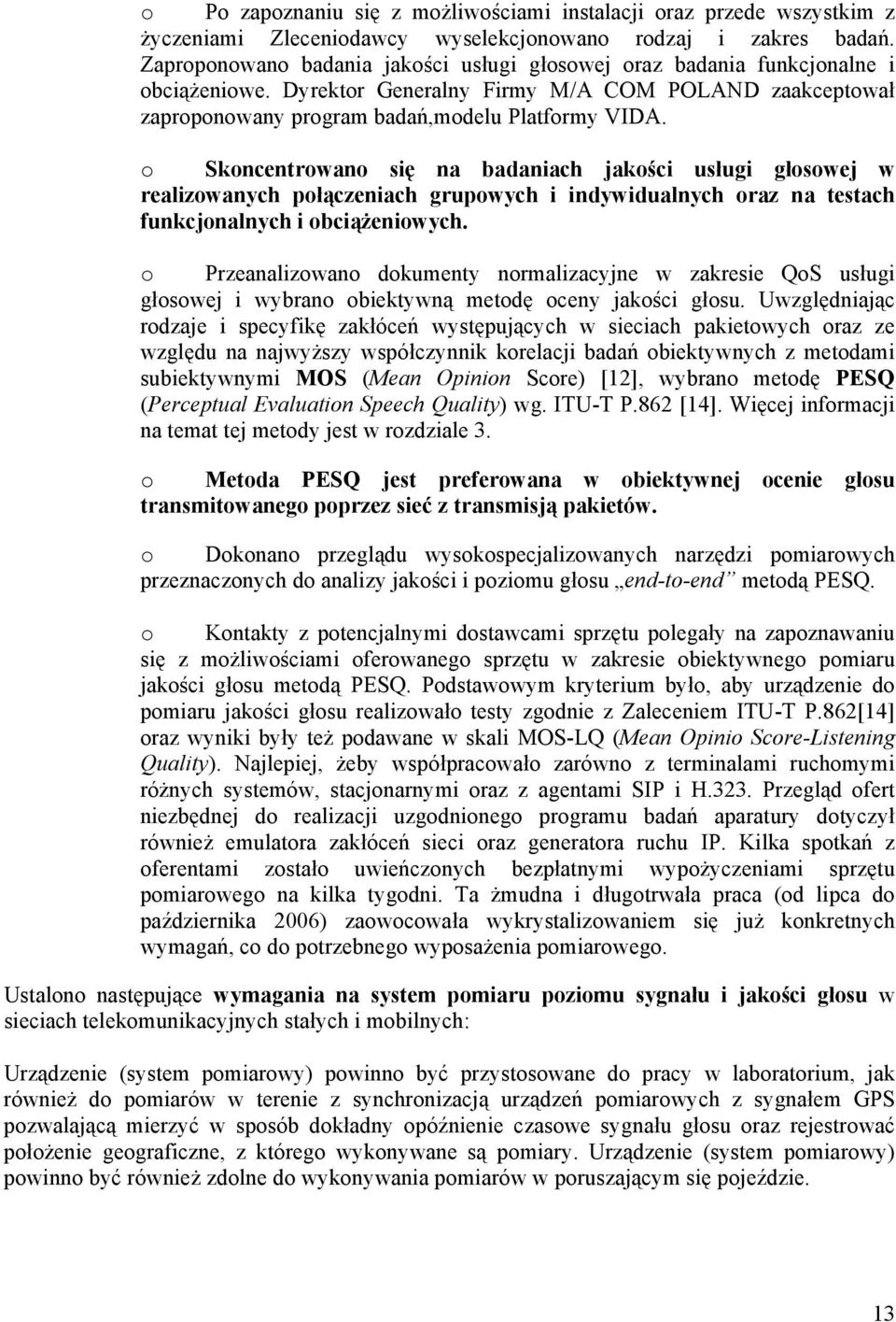 o Skoncentrowano się na badaniach jakości usługi głosowej w realizowanych połączeniach grupowych i indywidualnych oraz na testach funkcjonalnych i obciążeniowych.