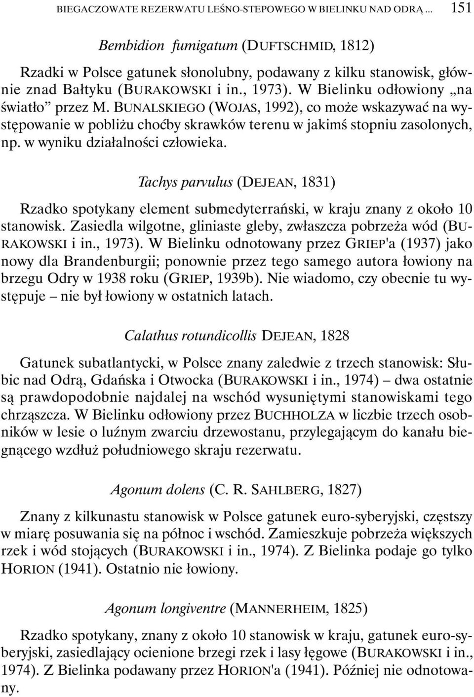 BUNALSKIEGO (WOJAS, 1992), co może wskazywać na występowanie w pobliżu choćby skrawków terenu w jakimś stopniu zasolonych, np. w wyniku działalności człowieka.