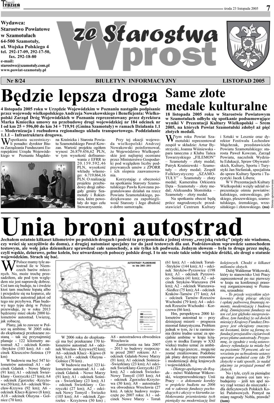 pl Nr 8/24 BIULETYN INFORMACYJNY LISTOPAD 2005 Będzie lepsza droga 4 listopada 2005 roku w Urzędzie Wojewódzkim w Poznaniu nastąpiło podpisanie przez wojewodę wielkopolskiego Andrzeja Nowakowskiego i