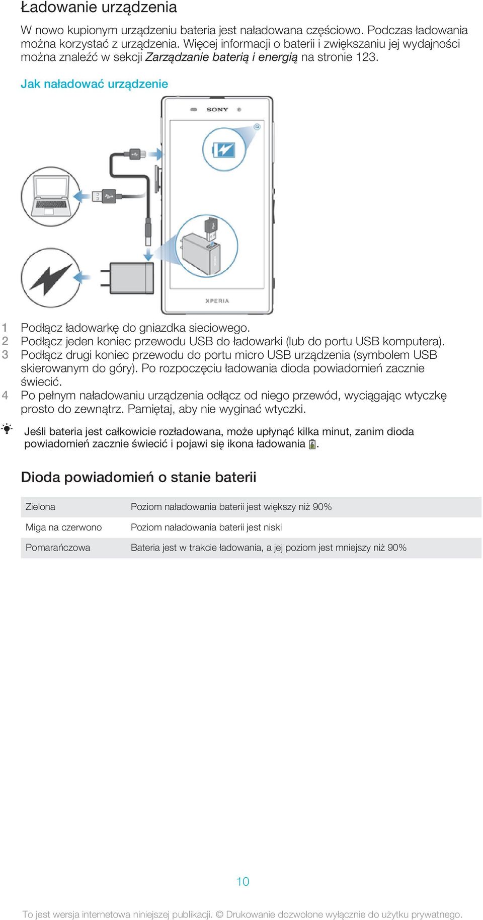 2 Podłącz jeden koniec przewodu USB do ładowarki (lub do portu USB komputera). 3 Podłącz drugi koniec przewodu do portu micro USB urządzenia (symbolem USB skierowanym do góry).