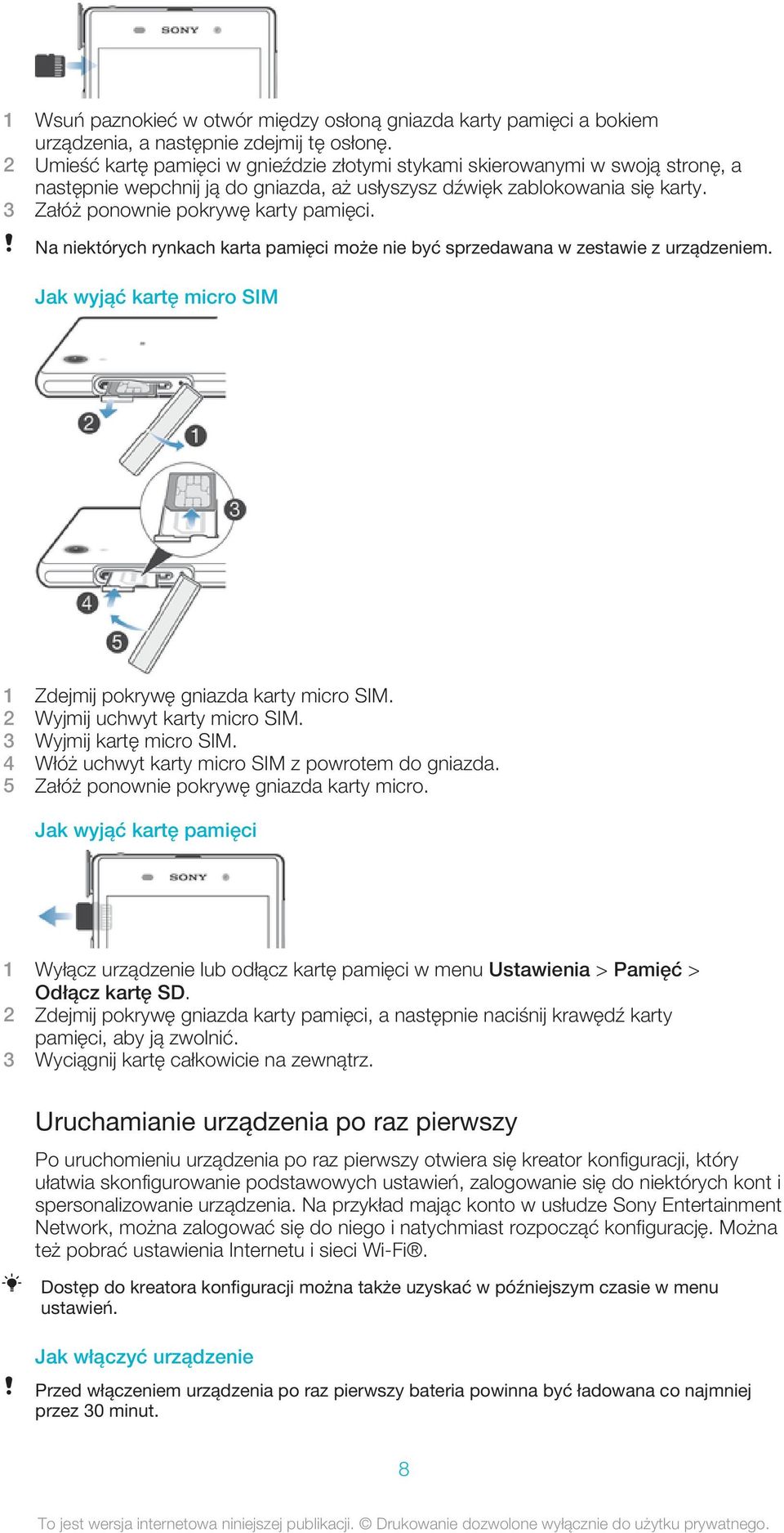 Na niektórych rynkach karta pamięci może nie być sprzedawana w zestawie z urządzeniem. Jak wyjąć kartę micro SIM 1 Zdejmij pokrywę gniazda karty micro SIM. 2 Wyjmij uchwyt karty micro SIM.