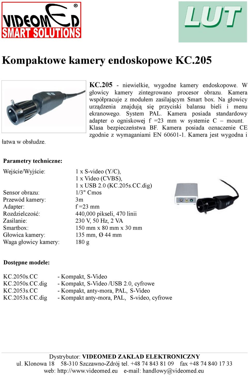 Kamera posiada standardowy adapter o ogniskowej f =23 mm w systemie C mount. Klasa bezpieczeństwa BF. Kamera posiada oznaczenie CE zgodnie z wymaganiami EN 60601-1.