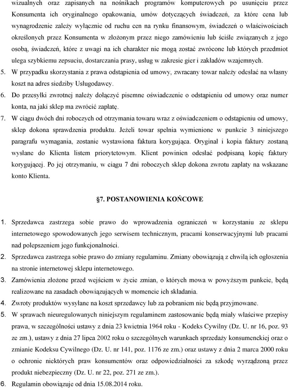 charakter nie mogą zostać zwrócone lub których przedmiot ulega szybkiemu zepsuciu, dostarczania prasy, usług w zakresie gier i zakładów wzajemnych. 5.