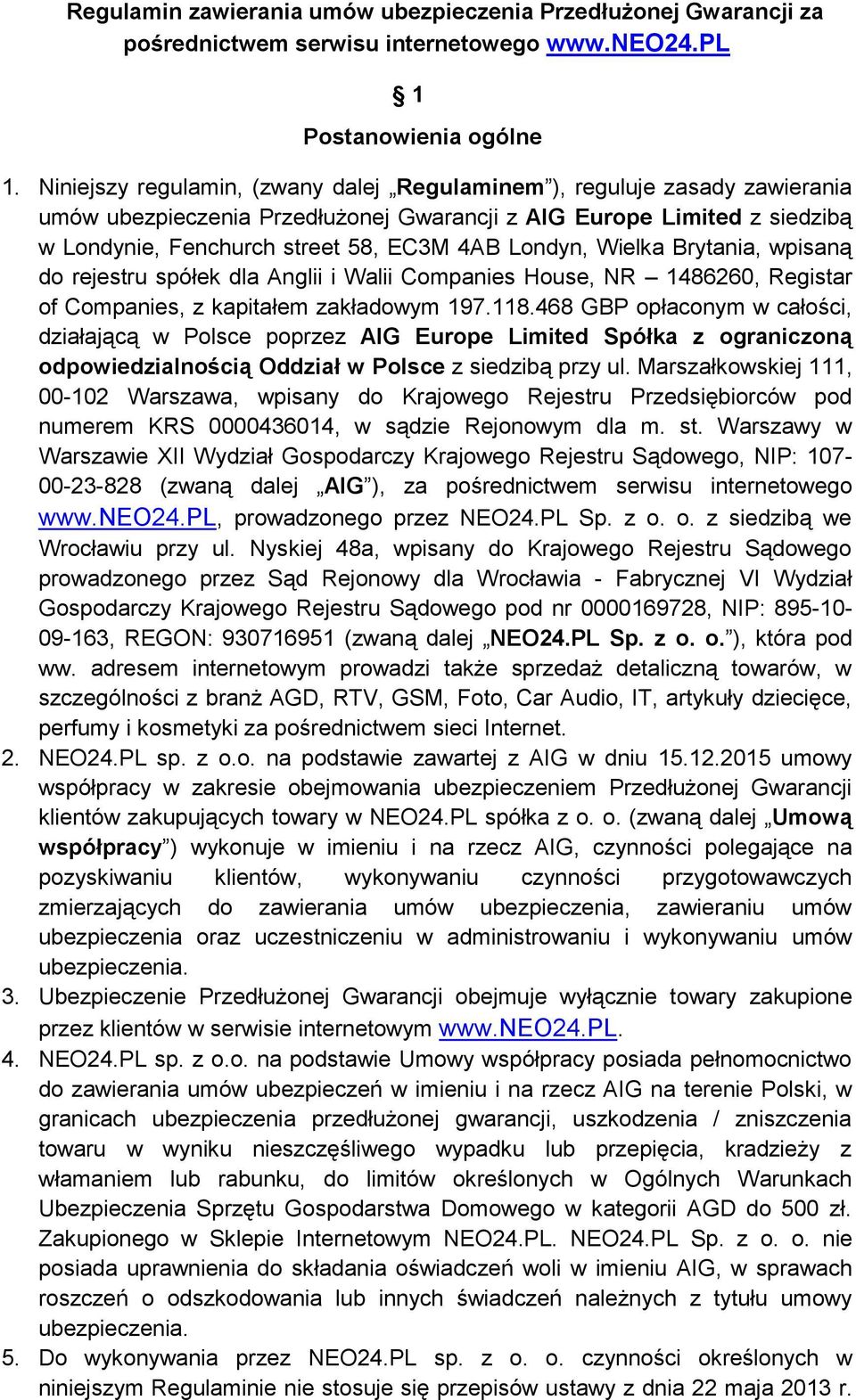 Wielka Brytania, wpisaną do rejestru spółek dla Anglii i Walii Companies House, NR 1486260, Registar of Companies, z kapitałem zakładowym 197.118.