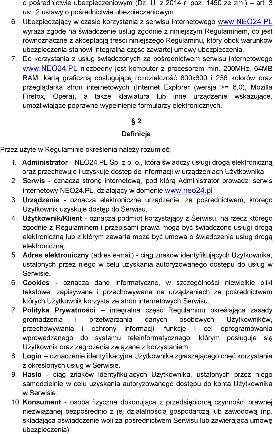 zawartej umowy ubezpieczenia. 7. Do korzystania z usług świadczonych za pośrednictwem serwisu internetowego www.neo24.pl niezbędny jest komputer z procesorem min.