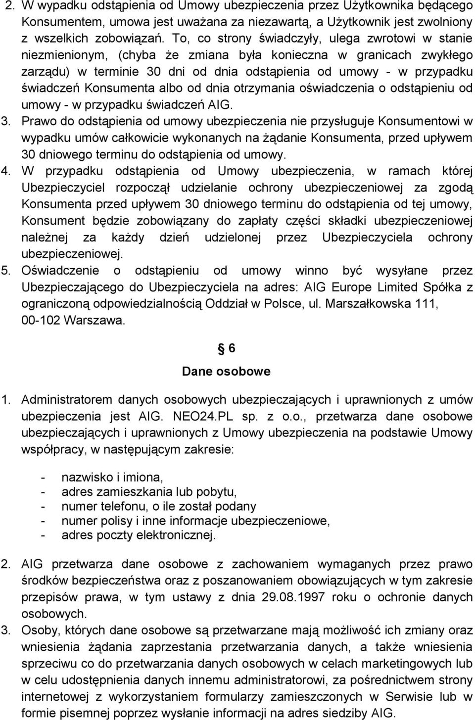 Konsumenta albo od dnia otrzymania oświadczenia o odstąpieniu od umowy - w przypadku świadczeń AIG. 3.