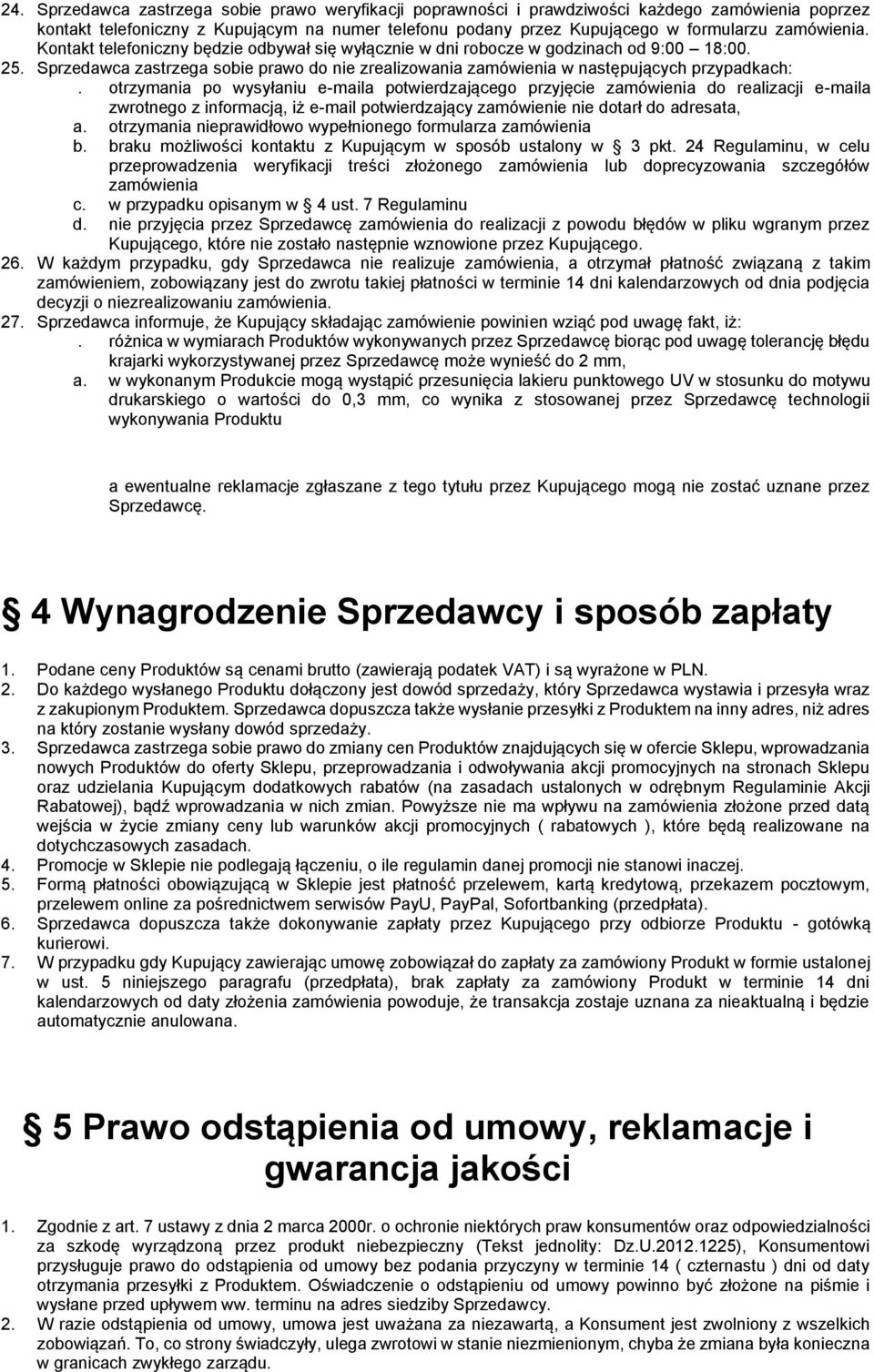 Sprzedawca zastrzega sobie prawo do nie zrealizowania zamówienia w następujących przypadkach:.