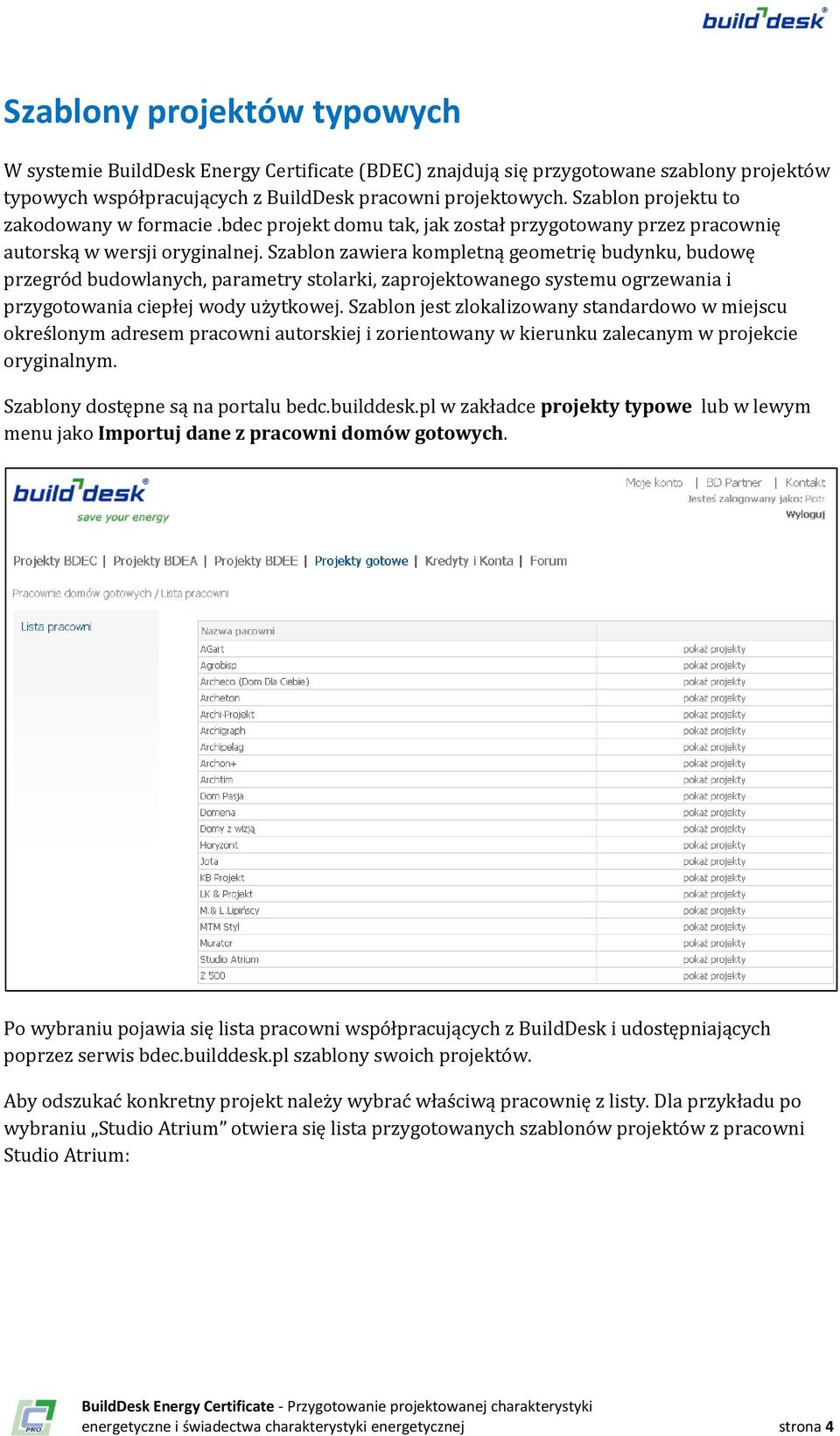 Szablon zawiera kompletną geometrię budynku, budowę przegród budowlanych, parametry stolarki, zaprojektowanego systemu ogrzewania i przygotowania ciepłej wody użytkowej.