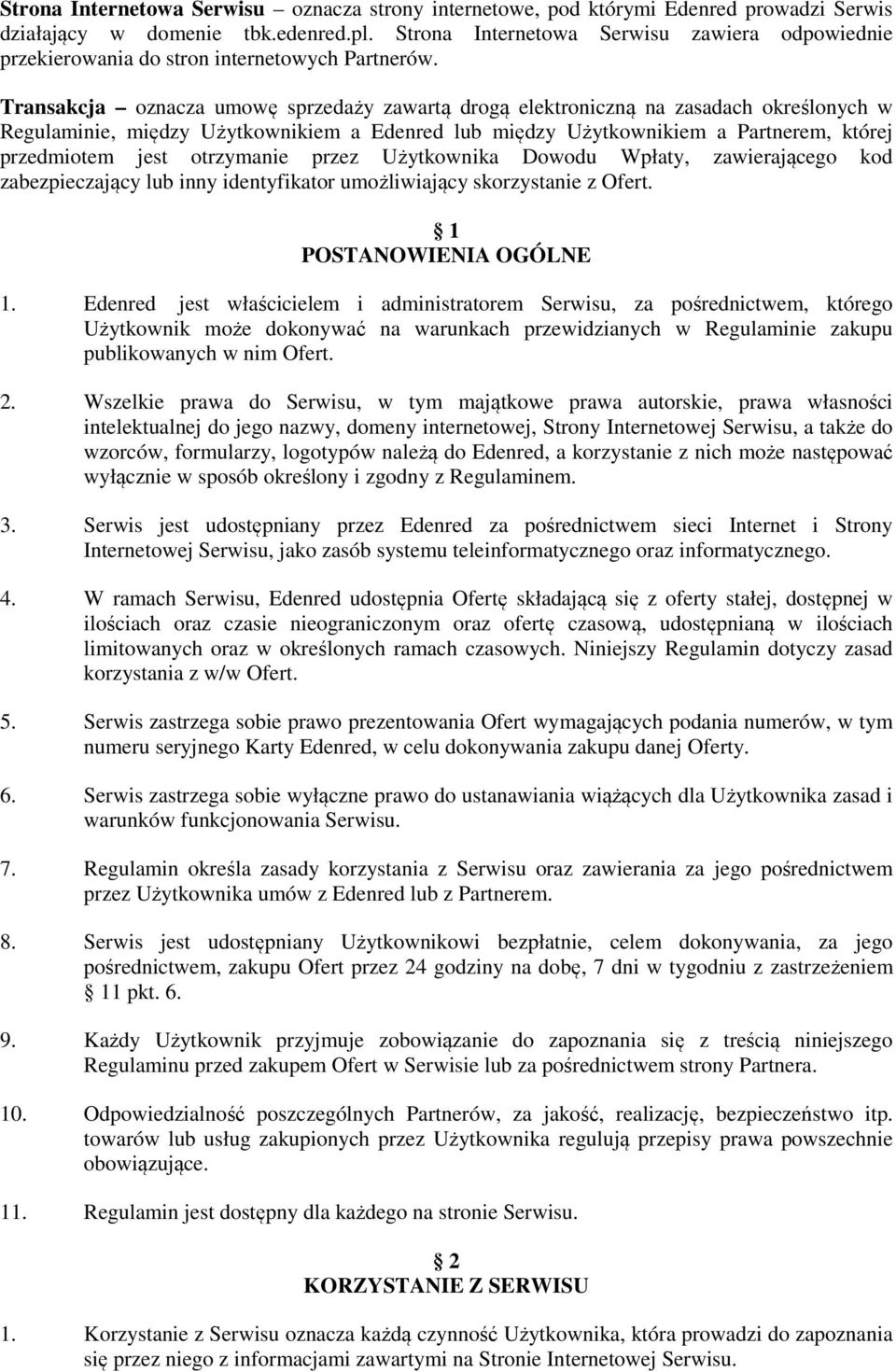 Transakcja oznacza umowę sprzedaży zawartą drogą elektroniczną na zasadach określonych w Regulaminie, między Użytkownikiem a Edenred lub między Użytkownikiem a Partnerem, której przedmiotem jest