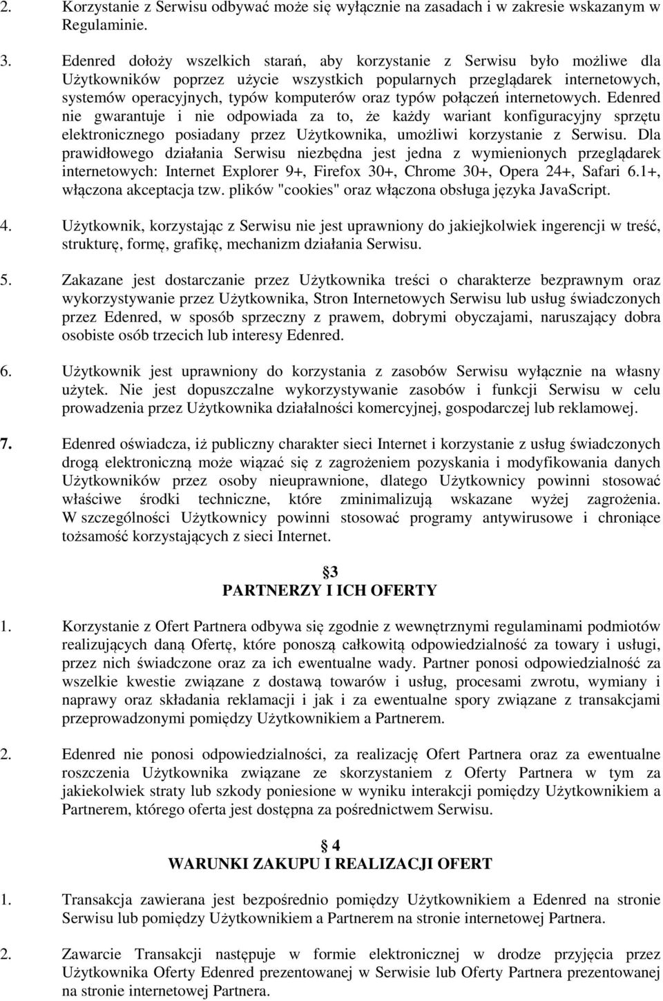 typów połączeń internetowych. Edenred nie gwarantuje i nie odpowiada za to, że każdy wariant konfiguracyjny sprzętu elektronicznego posiadany przez Użytkownika, umożliwi korzystanie z Serwisu.