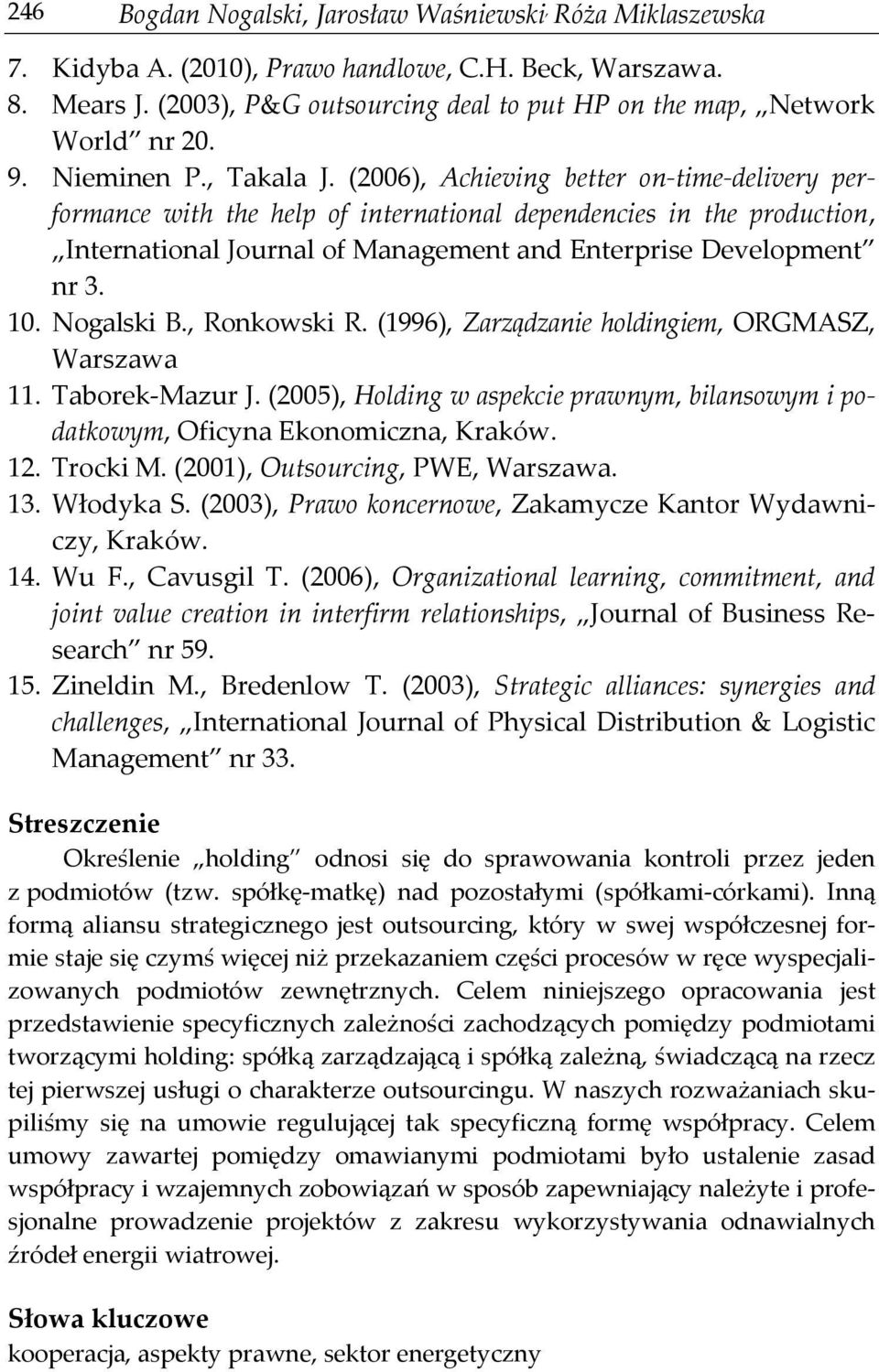 (2006), Achieving better on-time-delivery performance with the help of international dependencies in the production, International Journal of Management and Enterprise Development nr 3. 10.