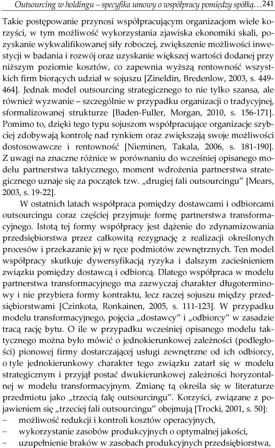 rentowność wszystkich firm biorących udział w sojuszu [Zineldin, Bredenlow, 2003, s. 449-464].