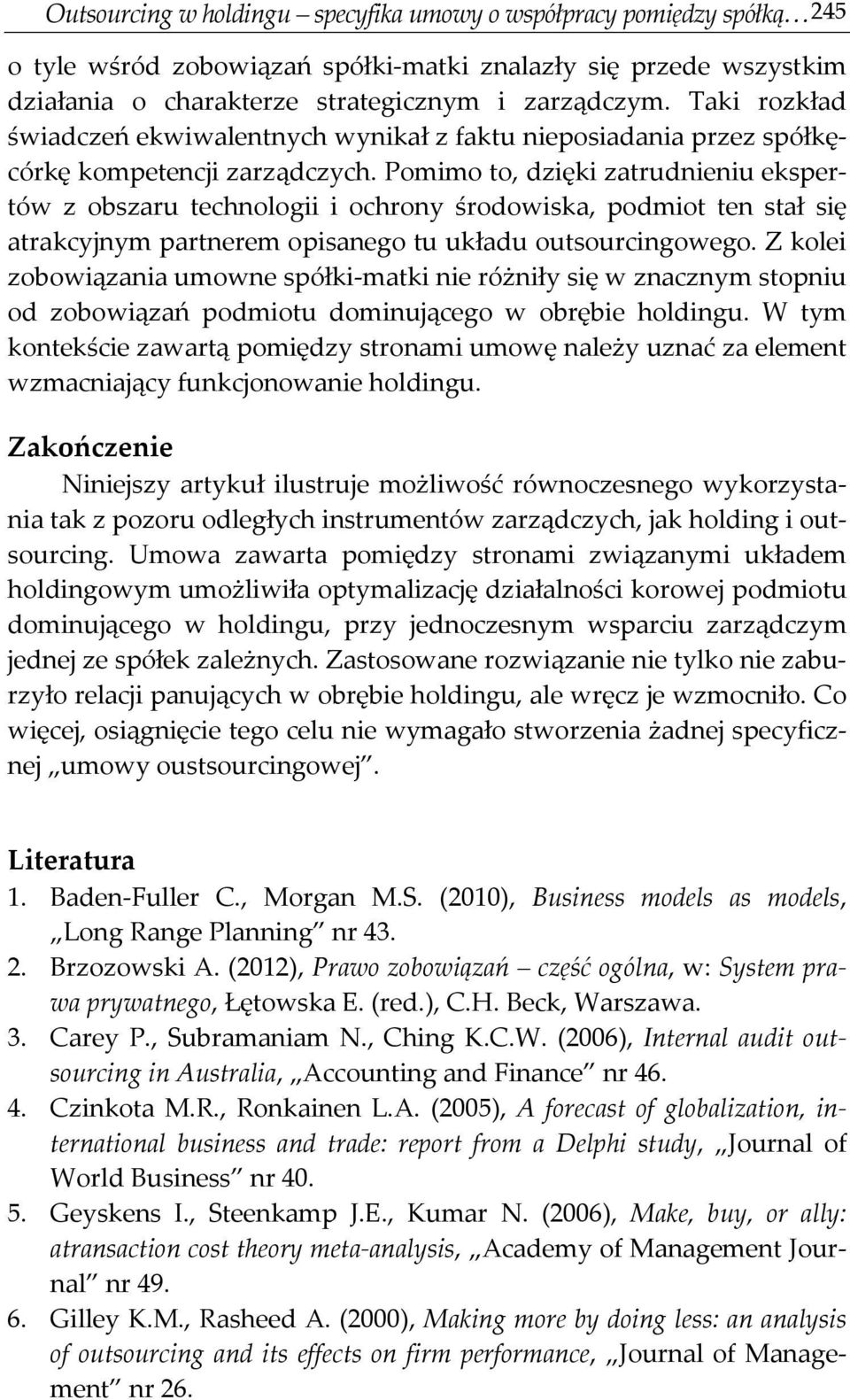 Pomimo to, dzięki zatrudnieniu ekspertów z obszaru technologii i ochrony środowiska, podmiot ten stał się atrakcyjnym partnerem opisanego tu układu outsourcingowego.