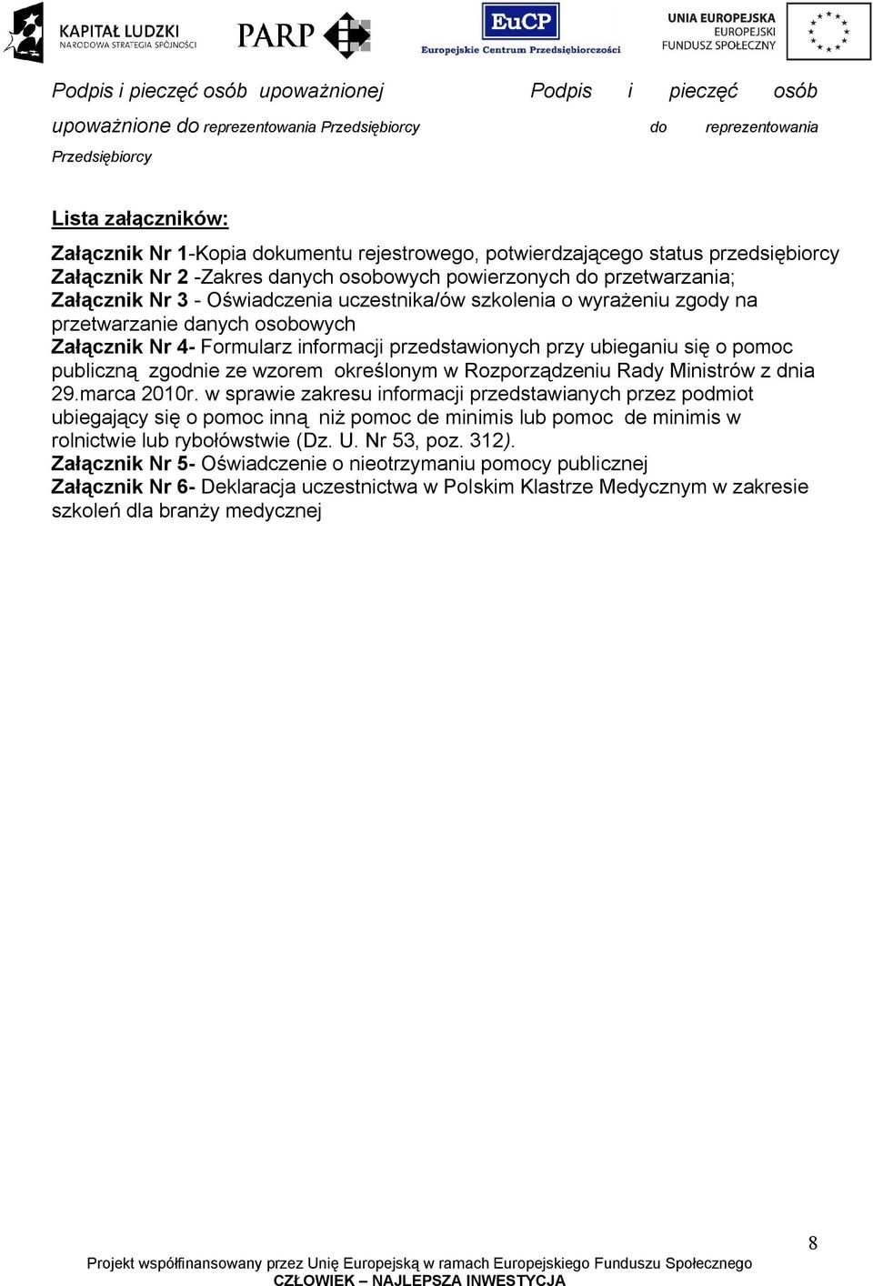 przetwarzanie danych osobowych Załącznik Nr 4- Formularz informacji przedstawionych przy ubieganiu się o pomoc publiczną zgodnie ze wzorem określonym w Rozporządzeniu Rady Ministrów z dnia 29.