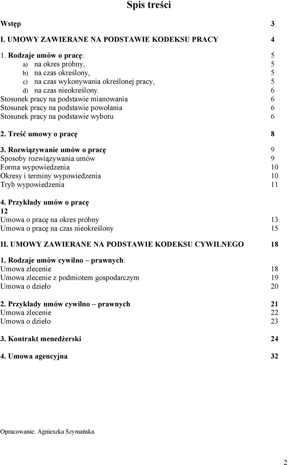 6 Stosunek pracy na podstawie mianowania 6 Stosunek pracy na podstawie powołania 6 Stosunek pracy na podstawie wyboru 6 2. Treść umowy o pracę 8 3.