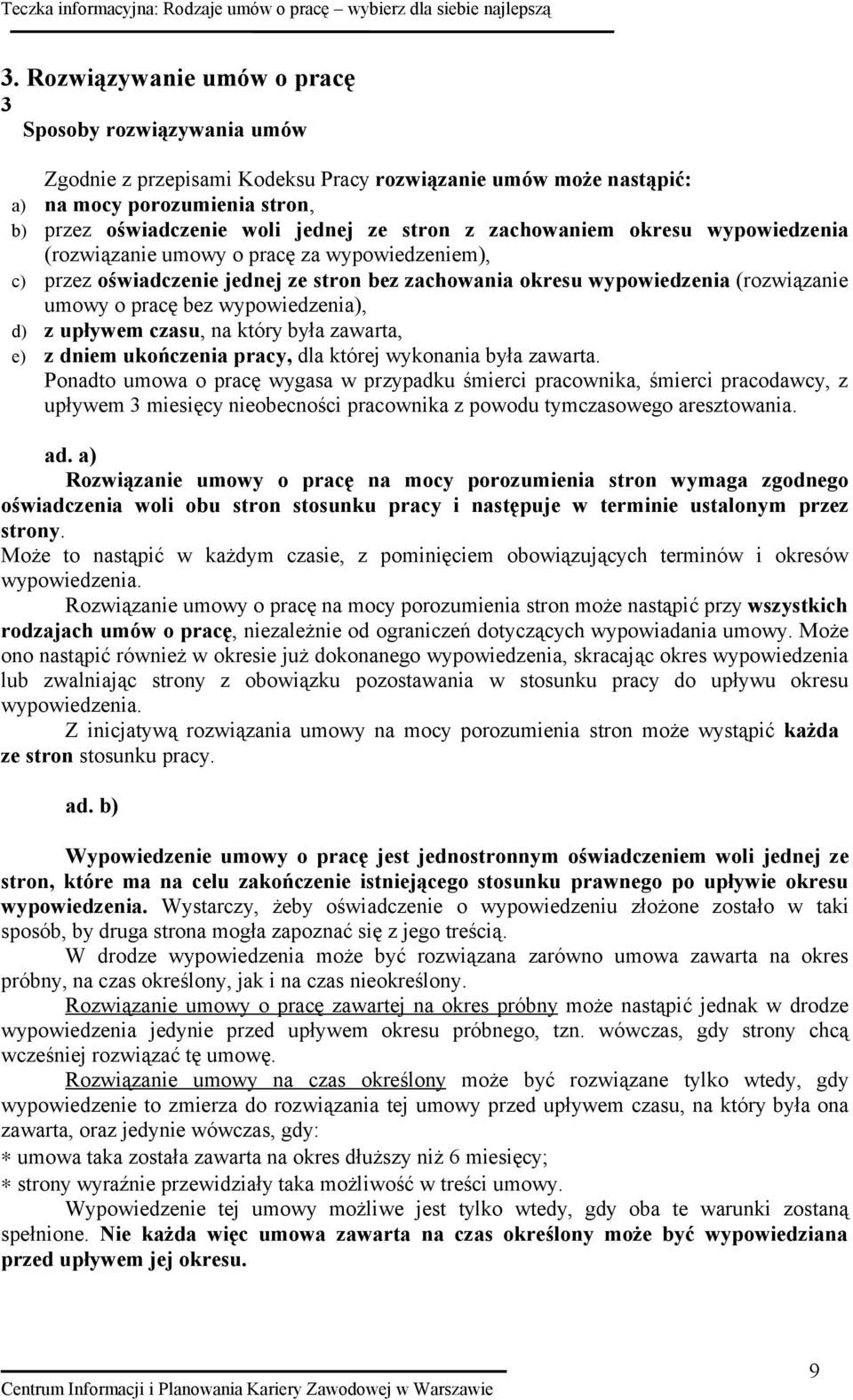 wypowiedzenia), d) z upływem czasu, na który była zawarta, e) z dniem ukończenia pracy, dla której wykonania była zawarta.