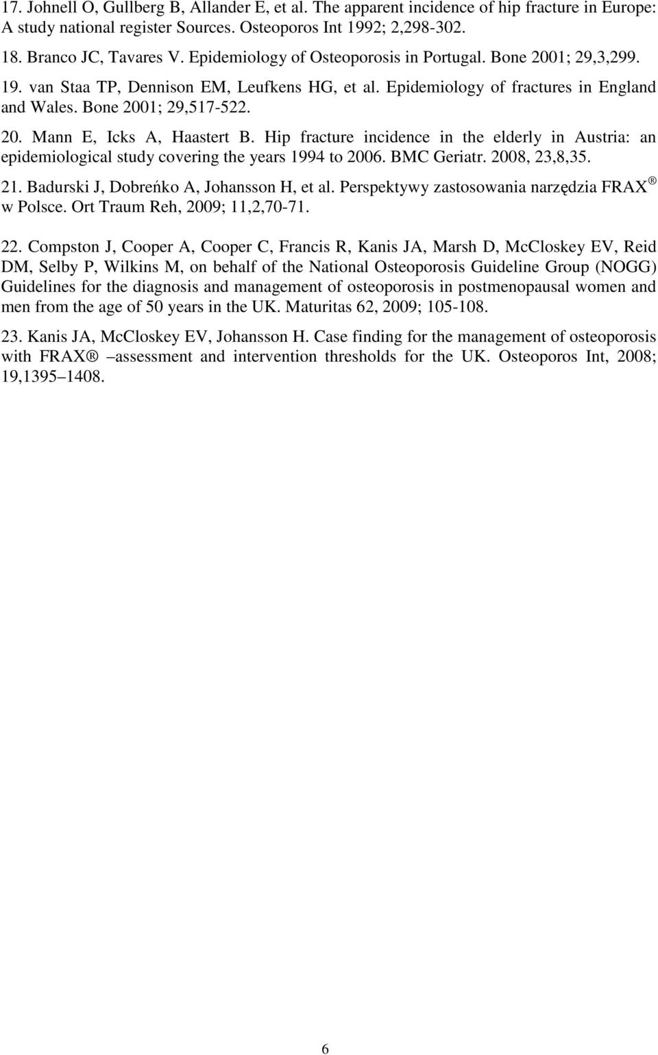 Hip fracture incidence in the elderly in Austria: an epidemiological study covering the years 1994 to 2006. BMC Geriatr. 2008, 23,8,35. 21. Badurski J, Dobreńko A, Johansson H, et al.