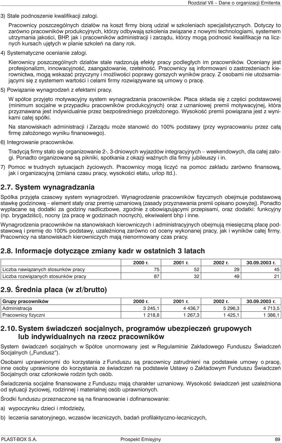 podnosić kwalifikacje na licznych kursach ujętych w planie szkoleń na dany rok. 4) Systematyczne ocenianie załogi.