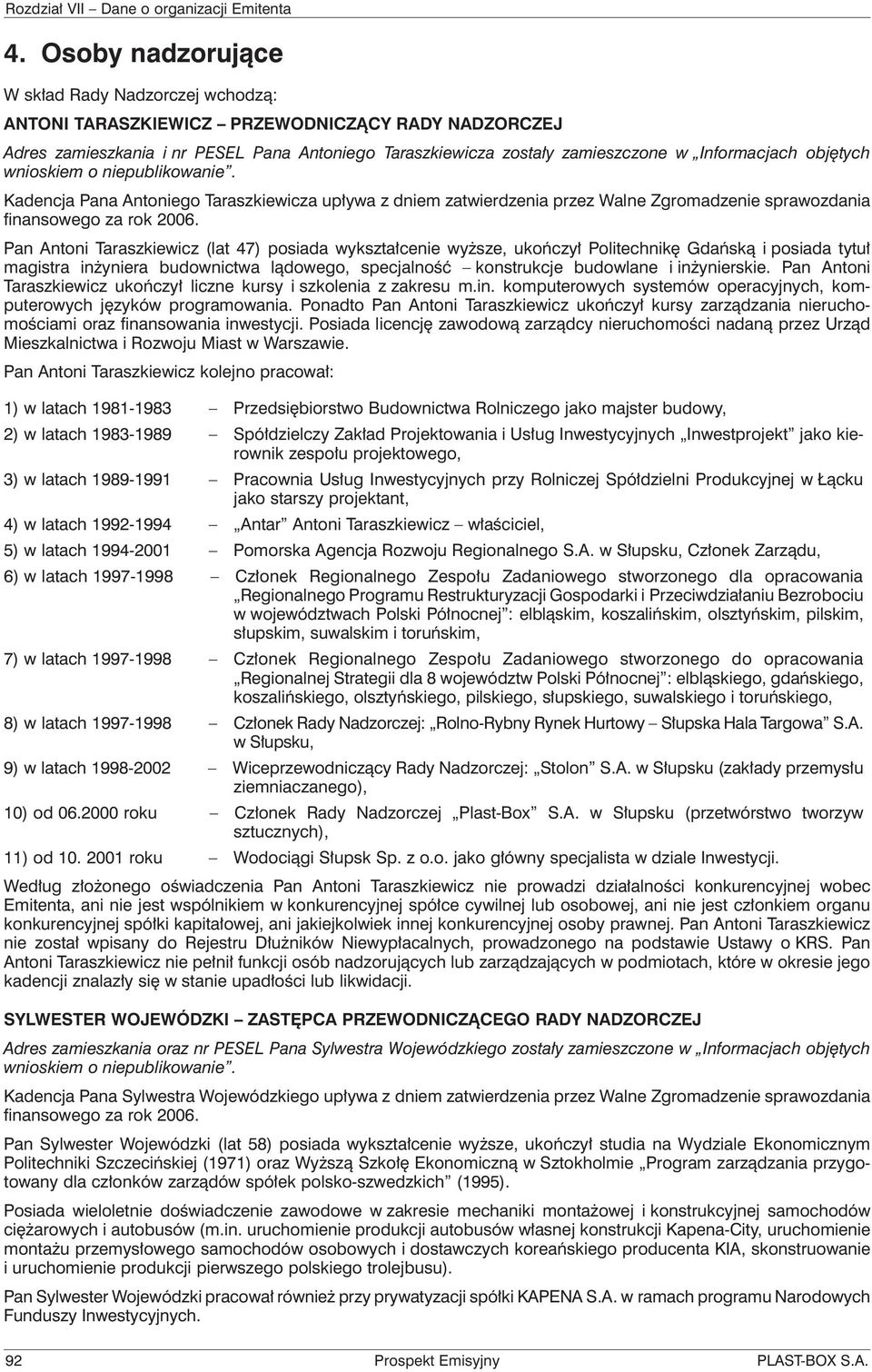 Pan Antoni Taraszkiewicz (lat 47) posiada wykształcenie wyższe, ukończył Politechnikę Gdańską i posiada tytuł magistra inżyniera budownictwa lądowego, specjalność konstrukcje budowlane i inżynierskie.