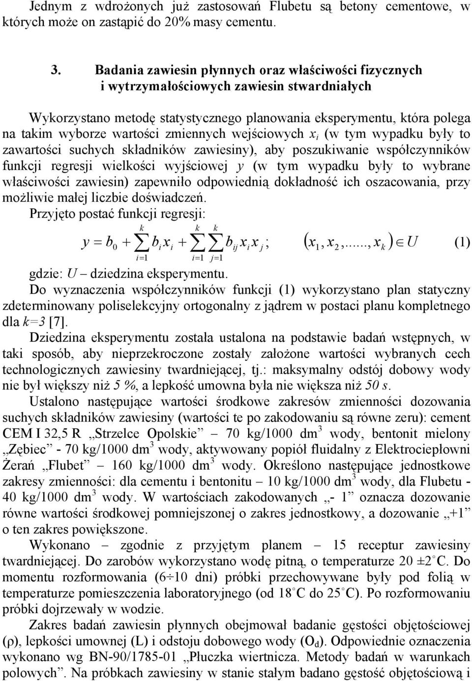 zmiennych wejściowych i (w tym wypadku były to zawartości suchych składników zawiesiny), aby poszukiwanie współczynników funkcji regresji wielkości wyjściowej y (w tym wypadku były to wybrane