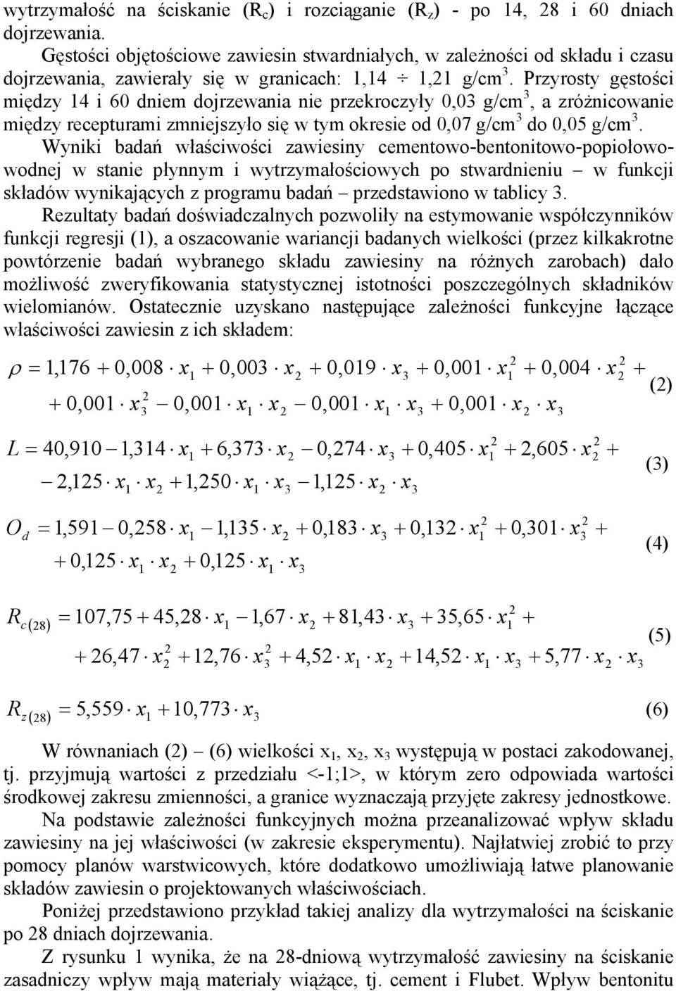 Przyrosty gęstości między 4 i 60 dniem dojrzewania nie przekroczyły 0,0 g/cm, a zróżnicowanie między recepturami zmniejszyło się w tym okresie od 0,07 g/cm do 0,05 g/cm.