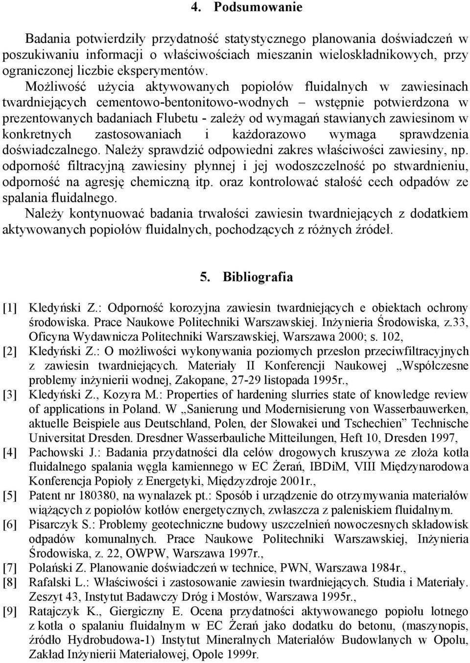 zawiesinom w konkretnych zastosowaniach i każdorazowo wymaga sprawdzenia doświadczalnego. Należy sprawdzić odpowiedni zakres właściwości zawiesiny, np.