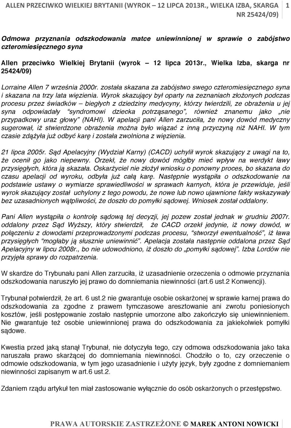 Wyrok skazujący był oparty na zeznaniach złożonych podczas procesu przez świadków biegłych z dziedziny medycyny, którzy twierdzili, ze obrażenia u jej syna odpowiadały syndromowi dziecka