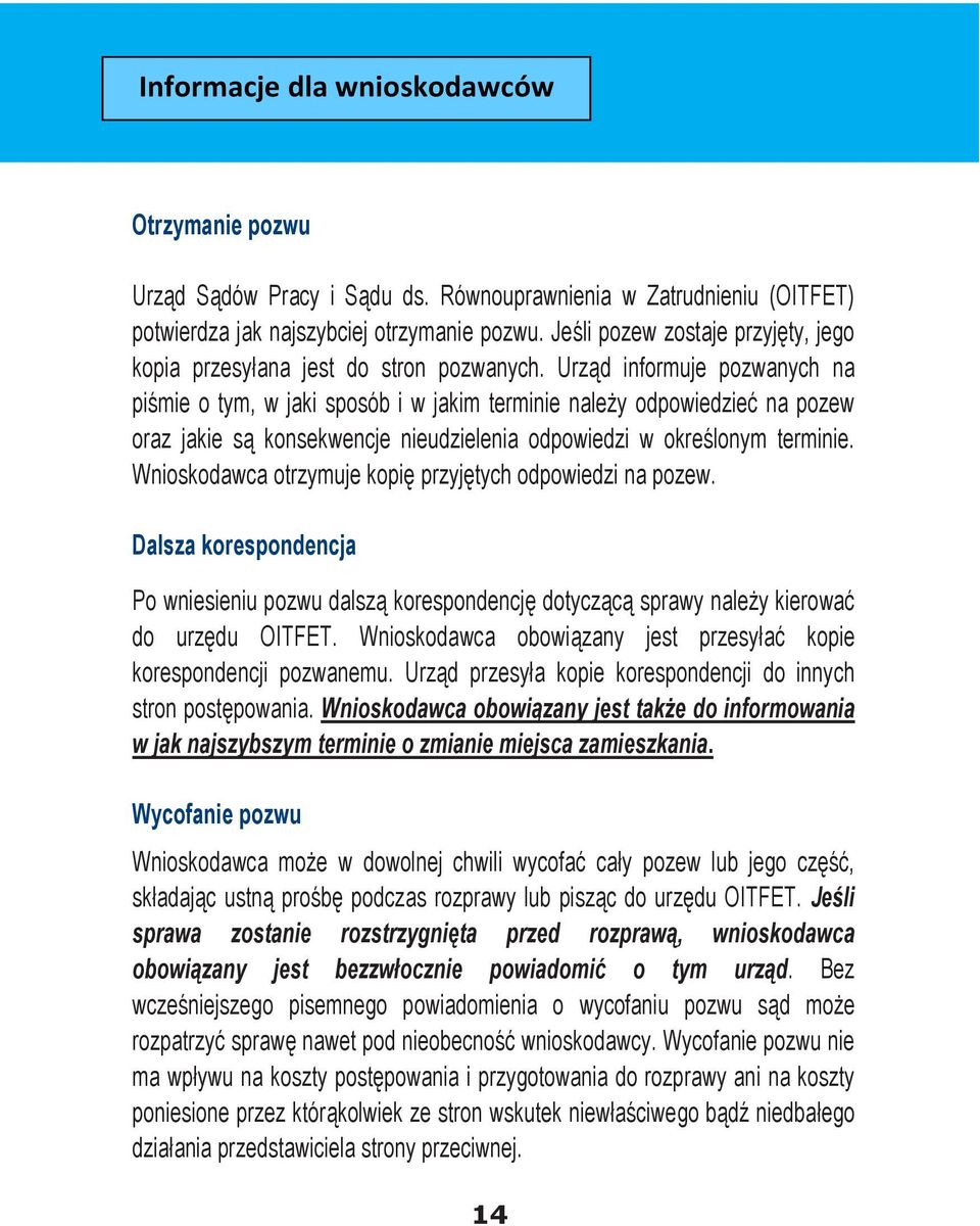 Urząd informuje pozwanych na piśmie o tym, w jaki sposób i w jakim terminie należy odpowiedzieć na pozew oraz jakie są konsekwencje nieudzielenia odpowiedzi w określonym terminie.